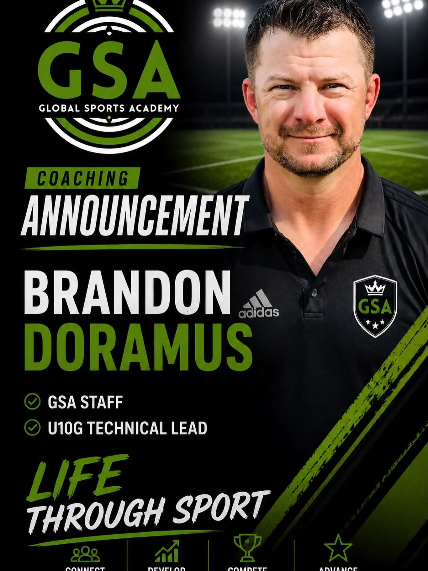GSA Staff Announcement: Brandon Doramus is the GSA U10G Technical Lead. Michael Mollay, GSA Girls Director, &ldquo;Brandon has a special ability to connect and inspire young players. He teaches skill, creativity, composure and grit resulting in talen