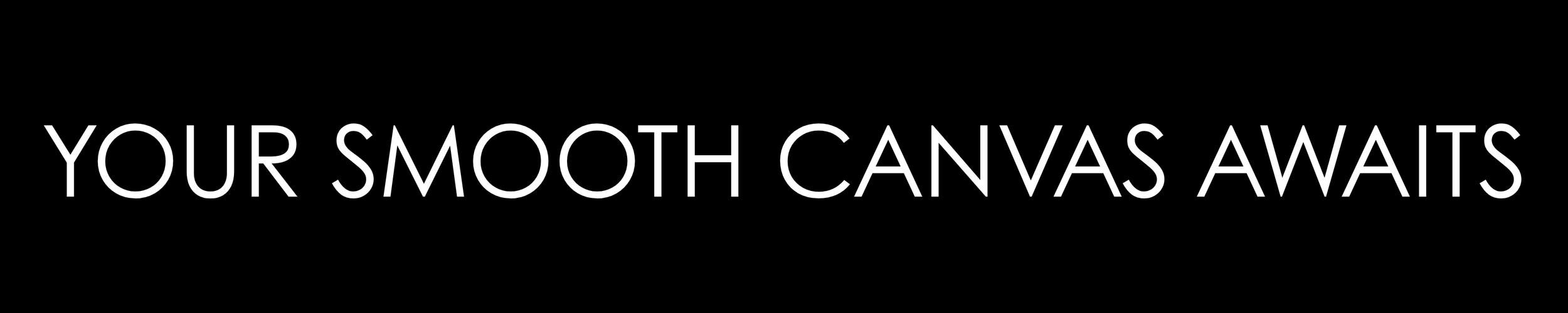 YOUR SMOOTH CANVAS AWAITS.png