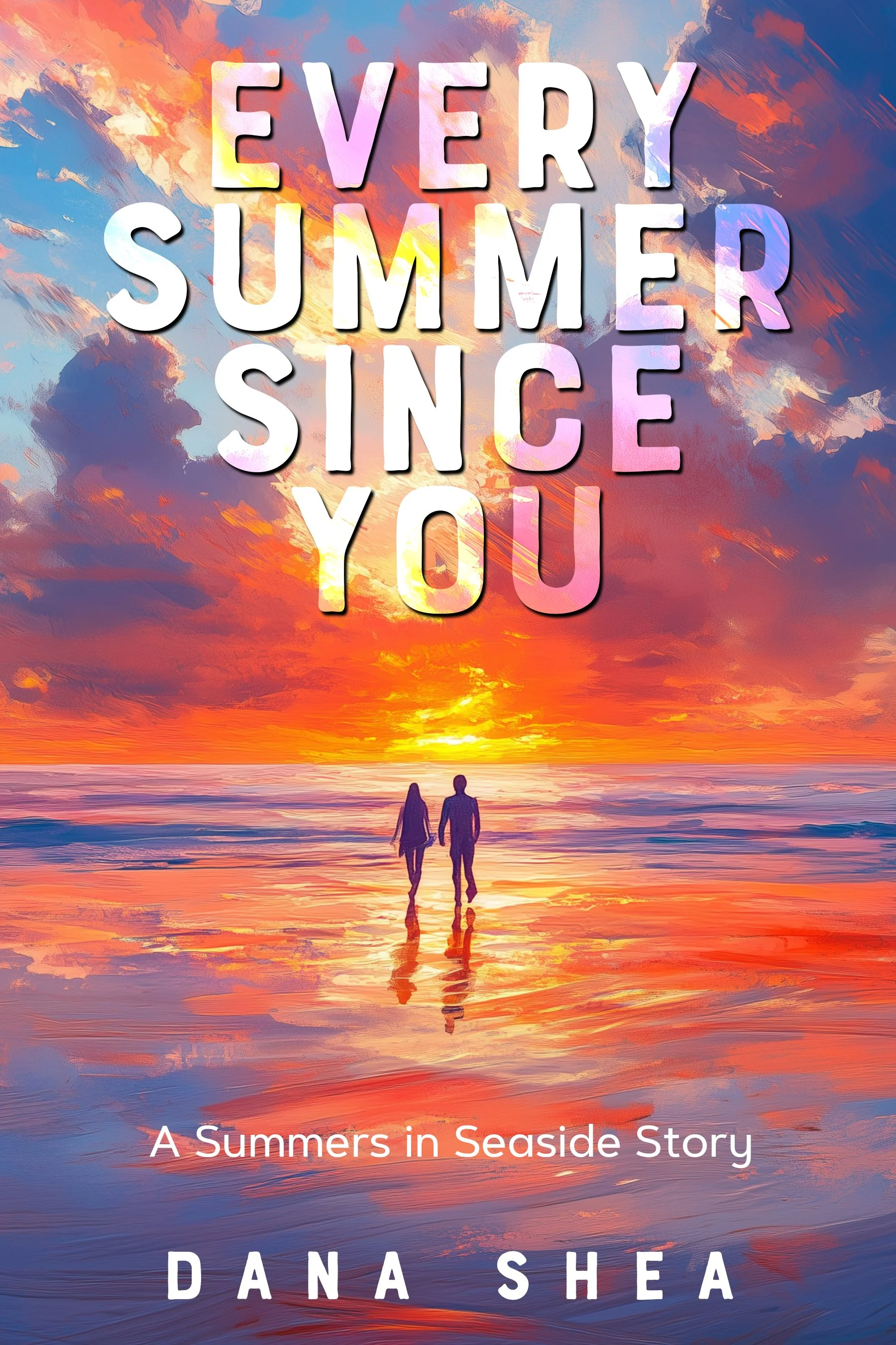 Every Summer Since You by Dana Shea