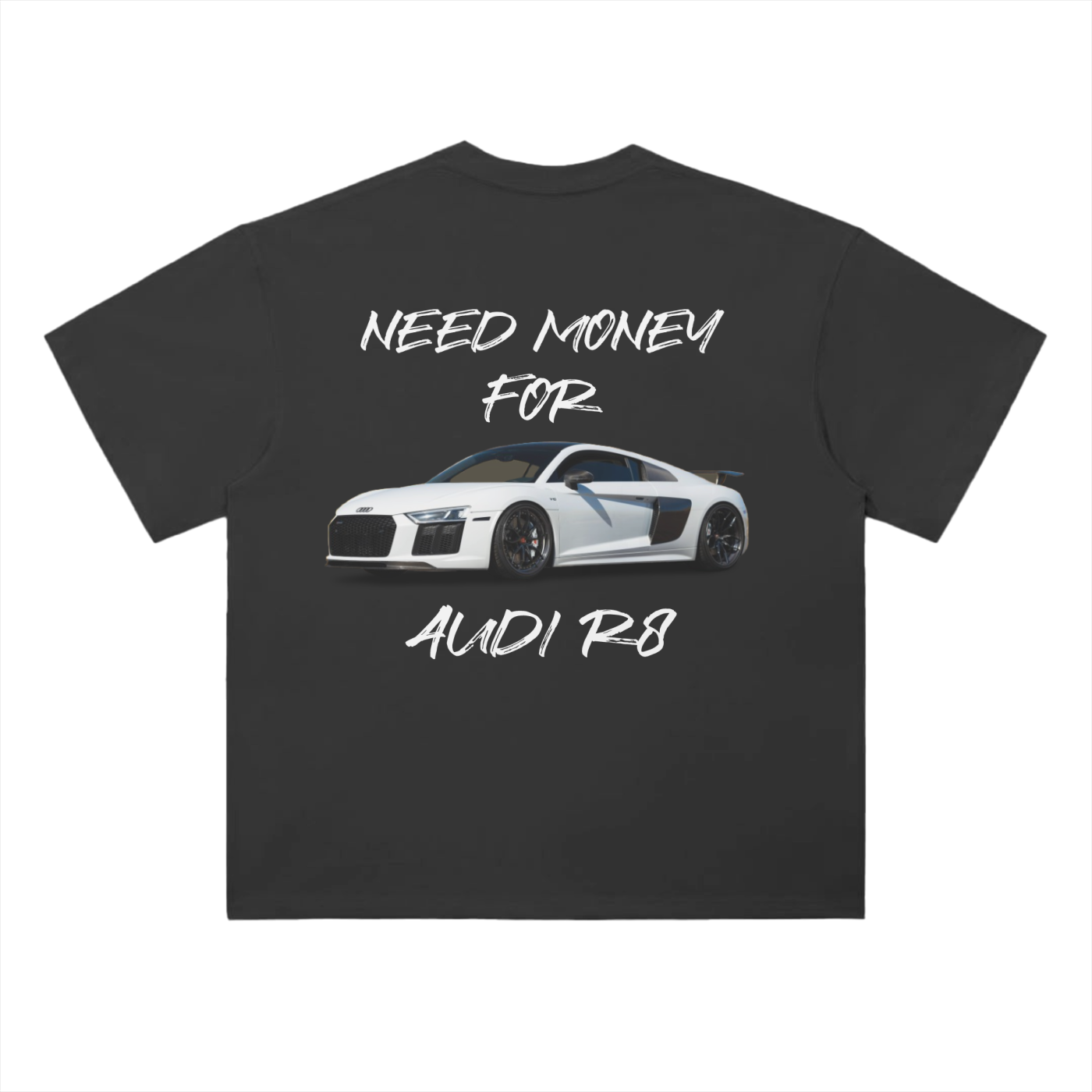 "NEED MONEY FOR R8" TEE