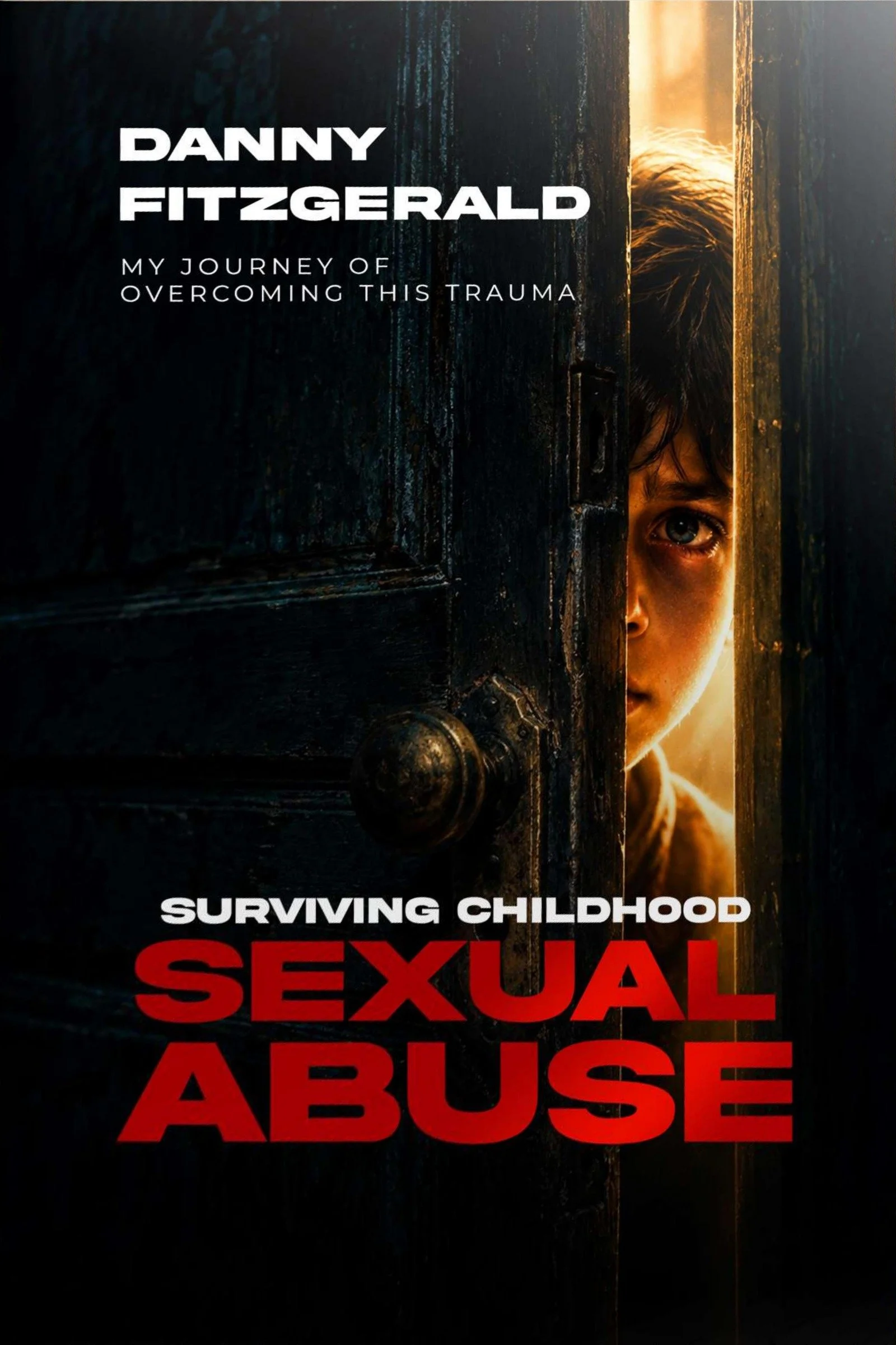 New book cover of Surviving Childhood Sexual Abuse: My Journey Of Overcoming This Trauma by Danny Fitzgerald