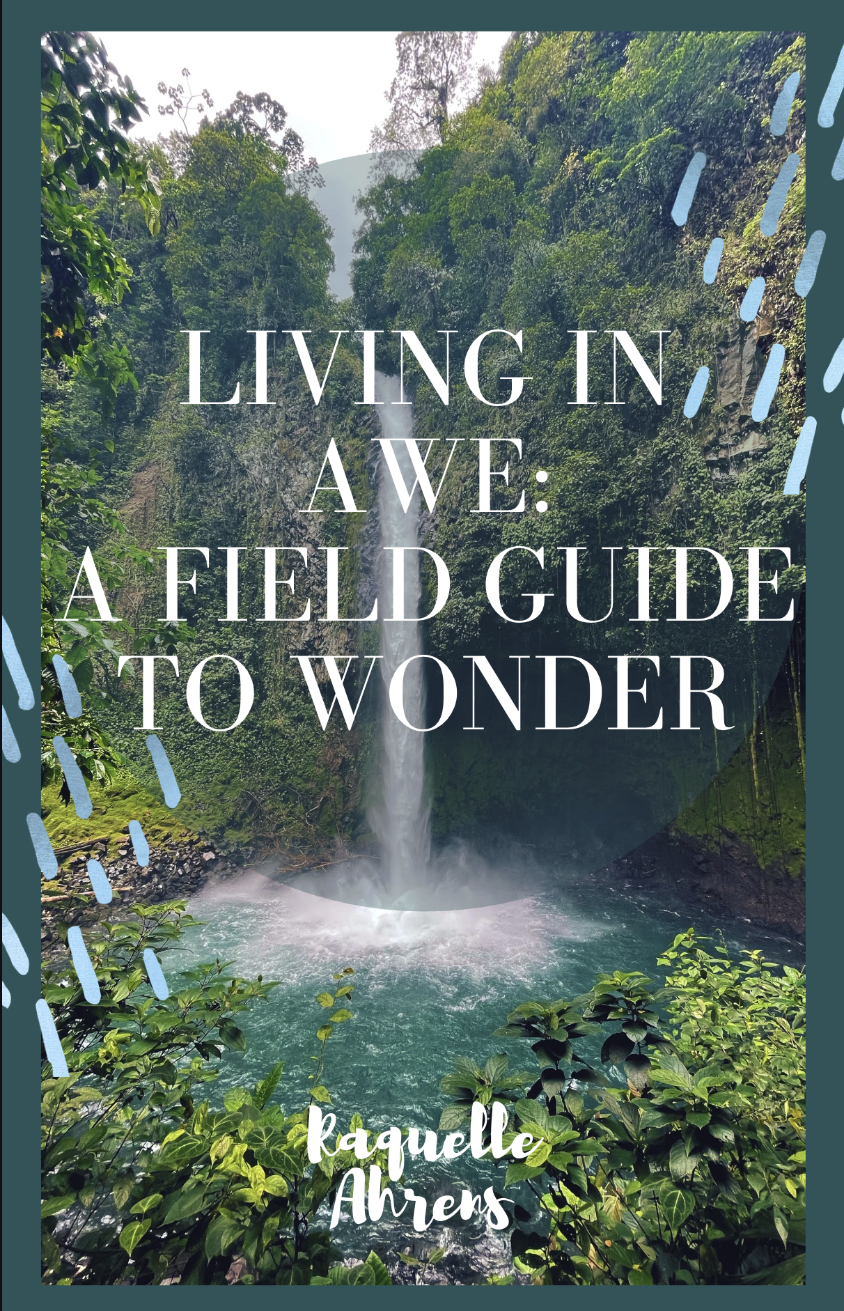 Living In Awe: A Field Guide to Wonder - Waterfall Edition