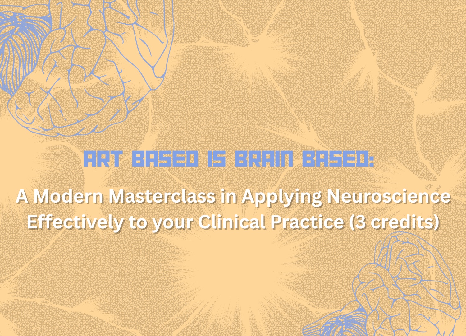 Art Based is Brain Based: A Modern Masterclass in Applying Neuroscience Effectively to your Clinical Practice