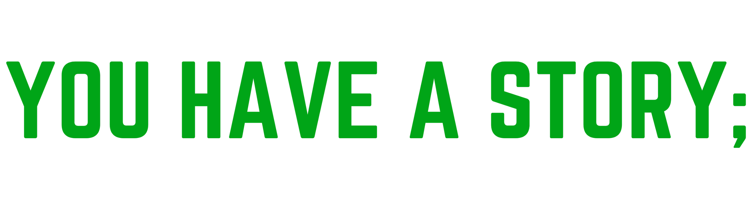 Green text on black background stating 'You have a story:'