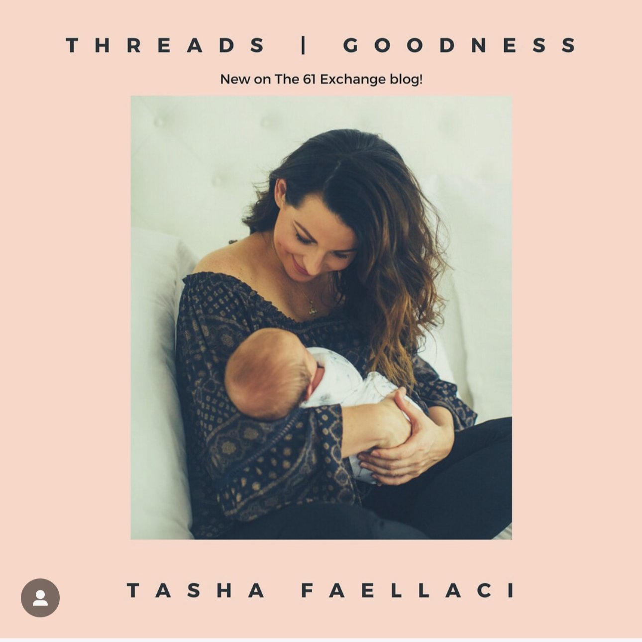 A woman holding a baby and looking down at the baby, both sitting on a bed with a light-colored background, advertising a blog post titled "Threads | Goodness" by Tasha Faellaci.