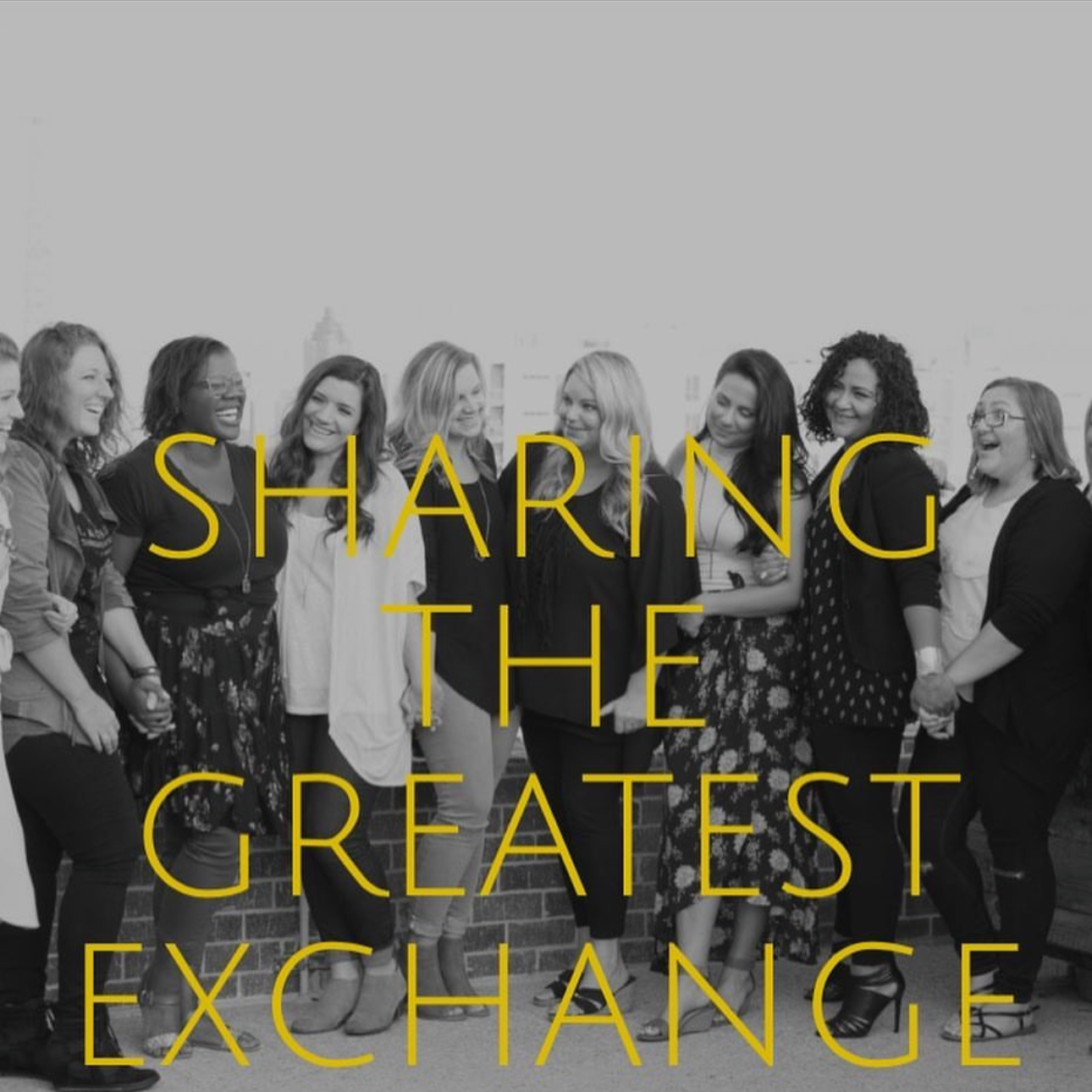 Group of diverse women smiling and holding hands with overlaid text saying 'Sharing the Greatest Exchange'.