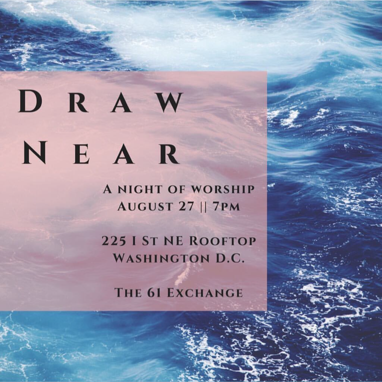Event flyer with a background of ocean waves, promoting a worship night called 'Draw Near' on August 27 at 7 PM, located at 225 I St NE Rooftop, Washington D.C., at The 61 Exchange.