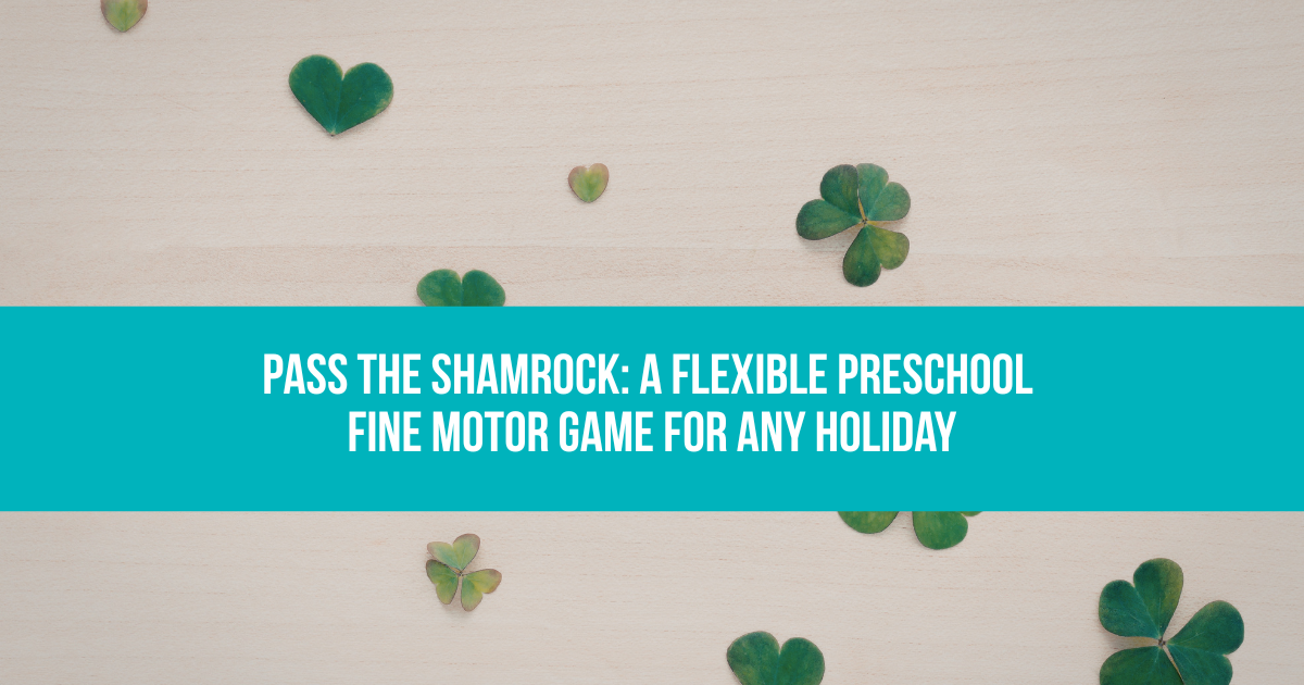 Pass the Shamrock: A Flexible Preschool Fine Motor Game for Any Holiday