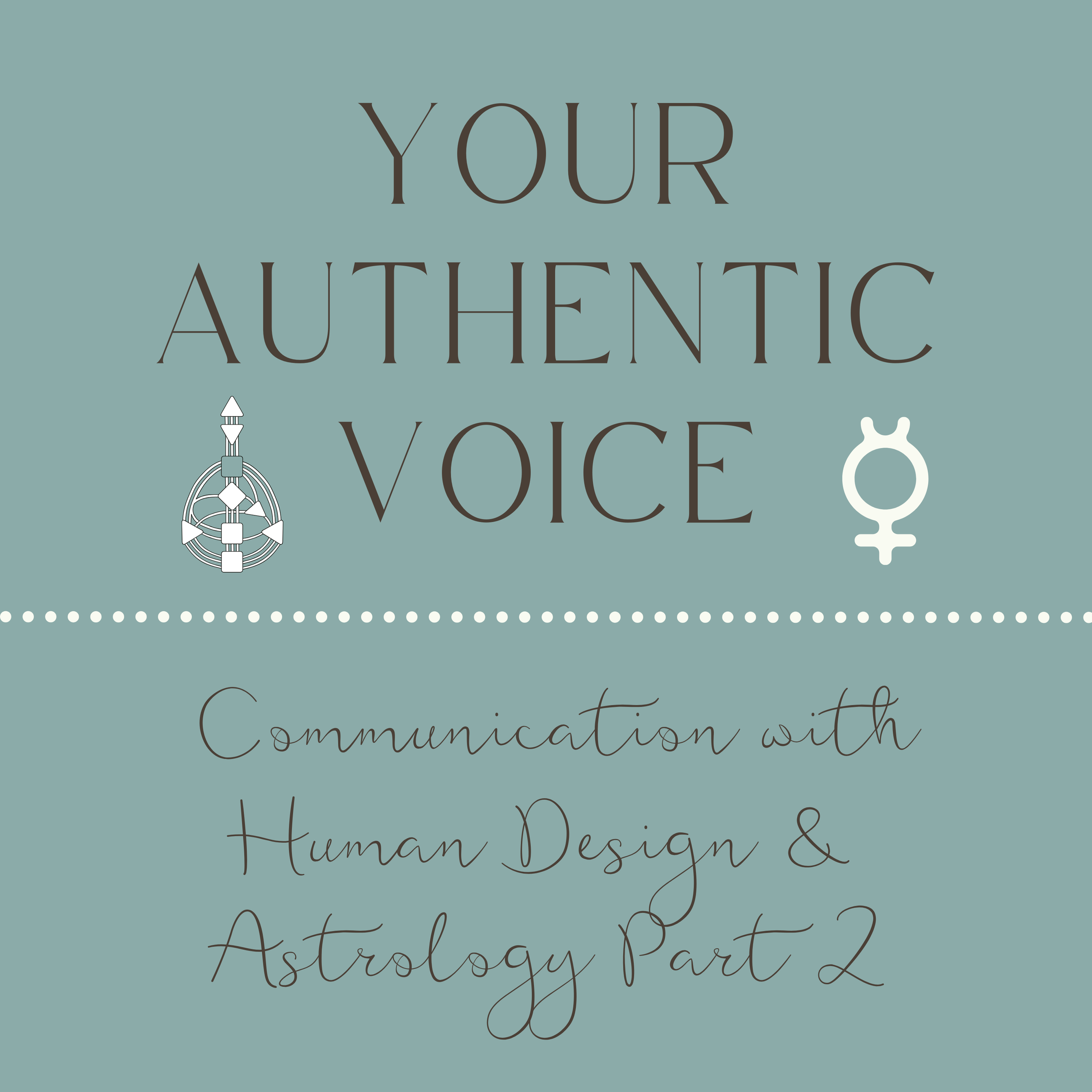 Your Authentic VoiCe: Communication with Human Design &amp; Astrology Part 2