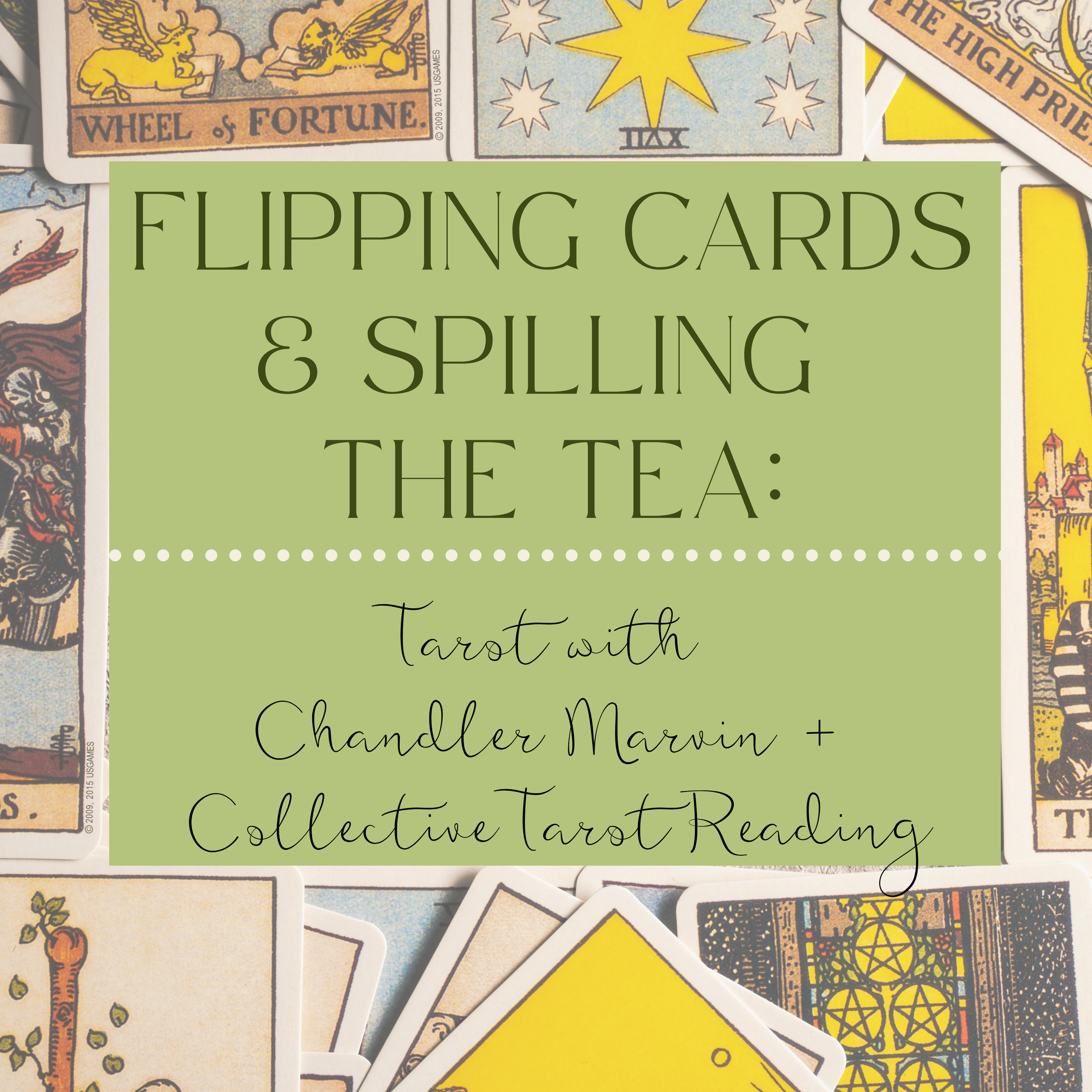 Flipping Cards &amp; Spilling the Tea: Tarot with Chandler Marvin + Collective Tarot Reading 