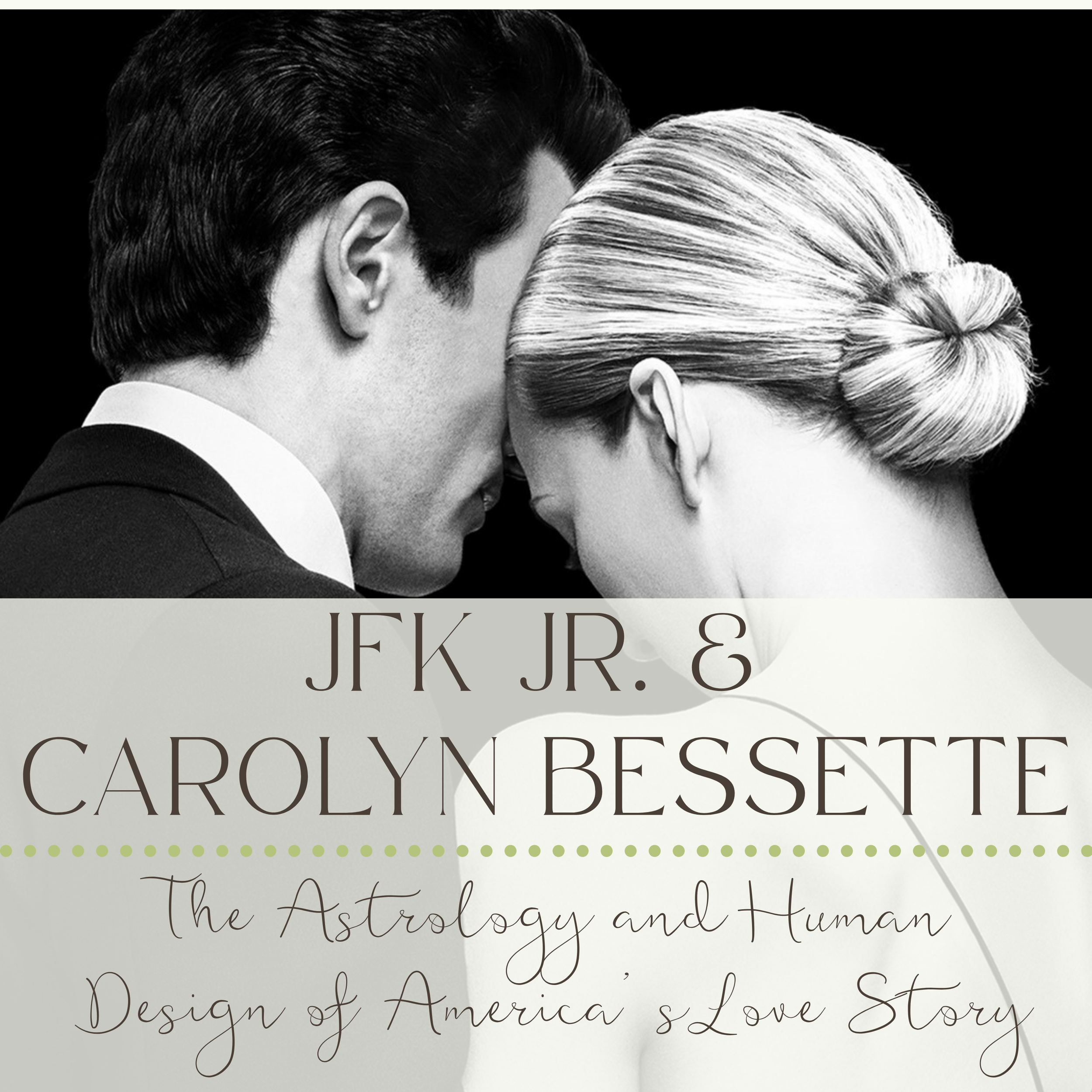 JFK Jr. &amp; Carolyn Bessette: The Astrology and Human Design of America's Love Story
