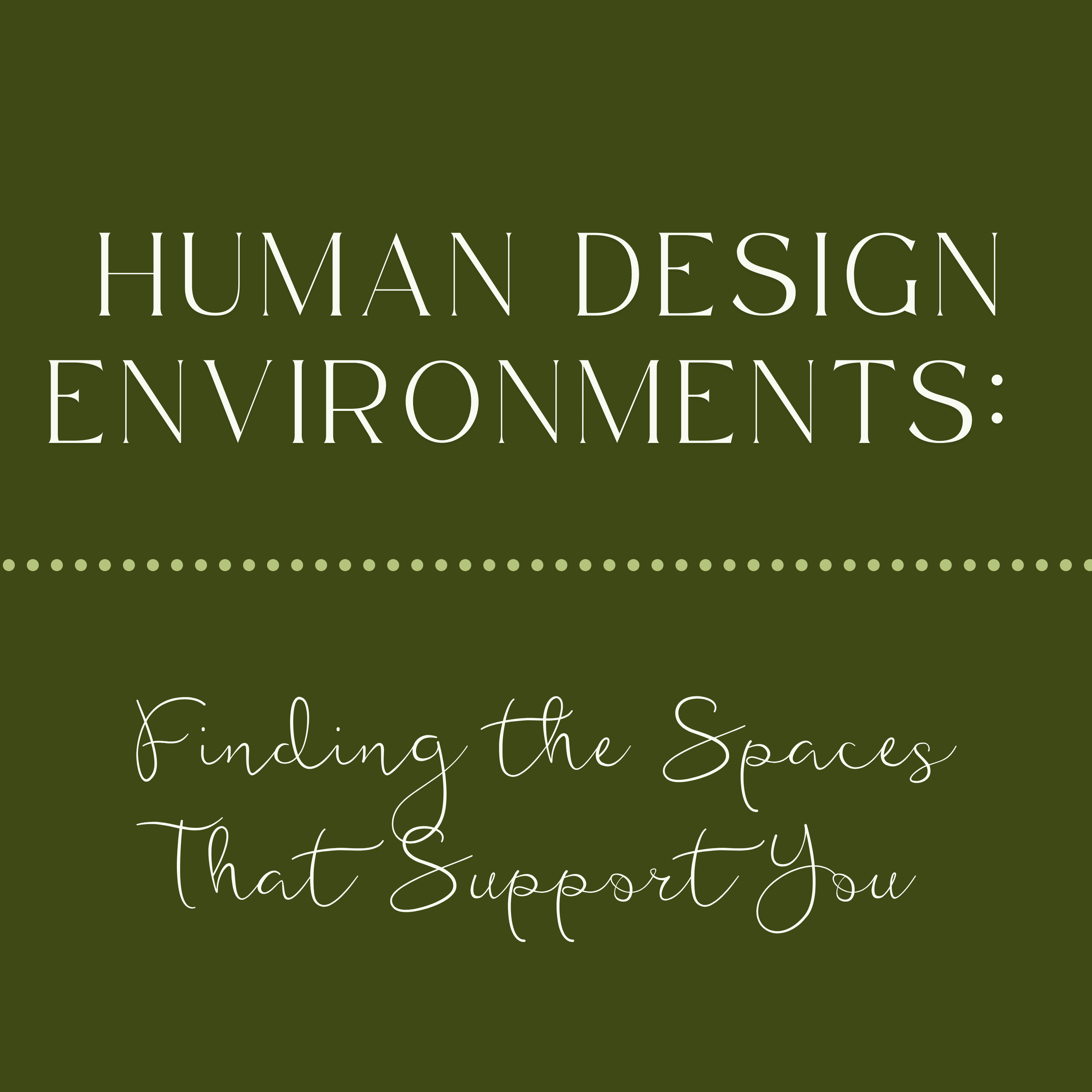 Human Design Environments: Finding the Spaces That Support You