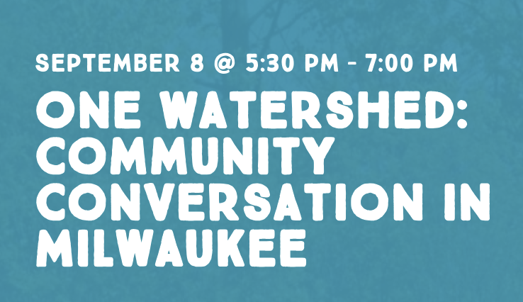 One Watershed: Community Conversation in Milwaukee
