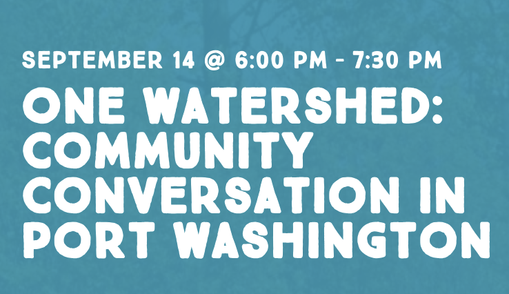 One Watershed: Community Conversation in Port Washington