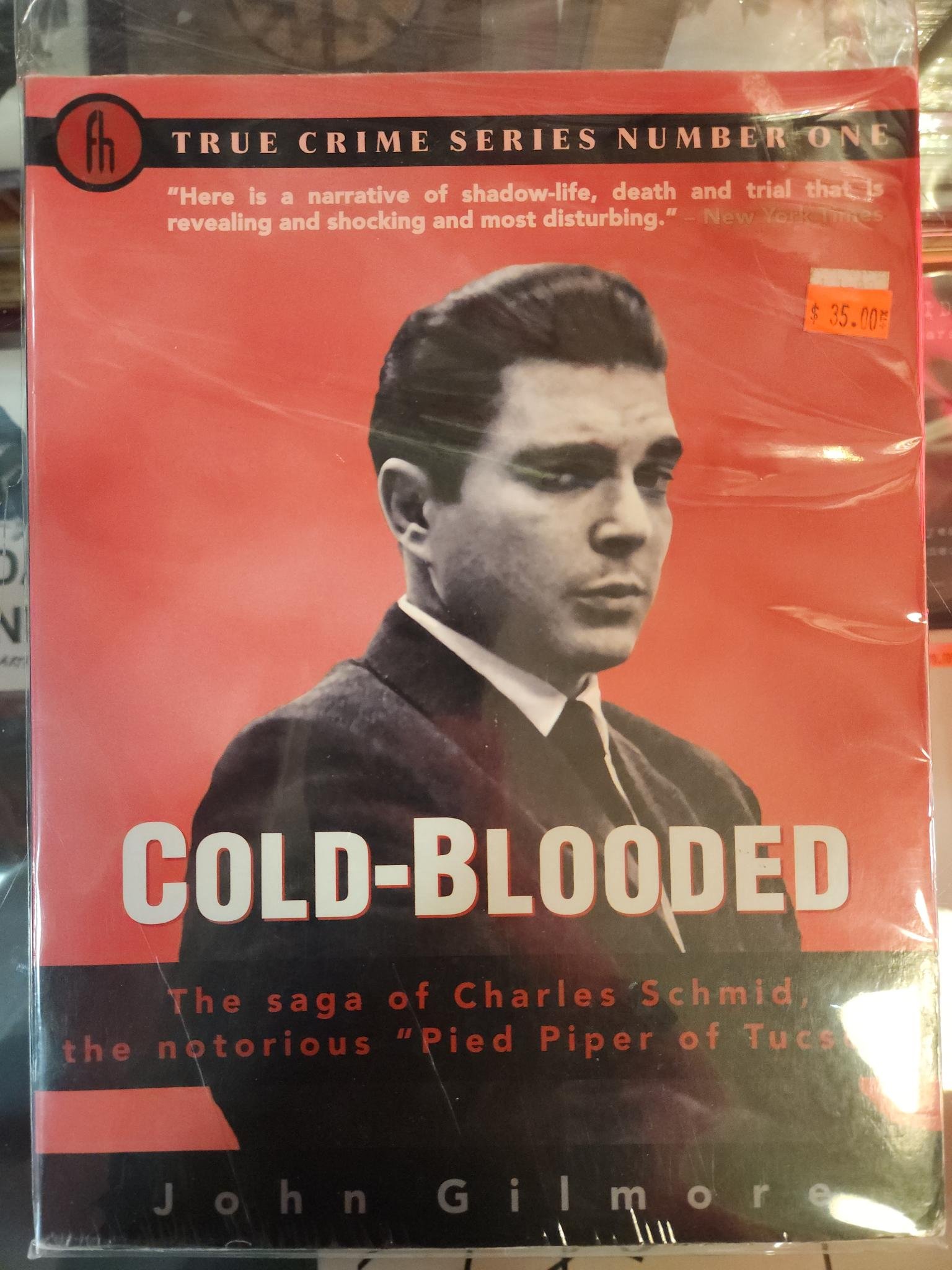 Cold-Blooded: The Saga Of Charles Schmid, The Notorious "Pied Piper Of Tucson" by John Gilmore