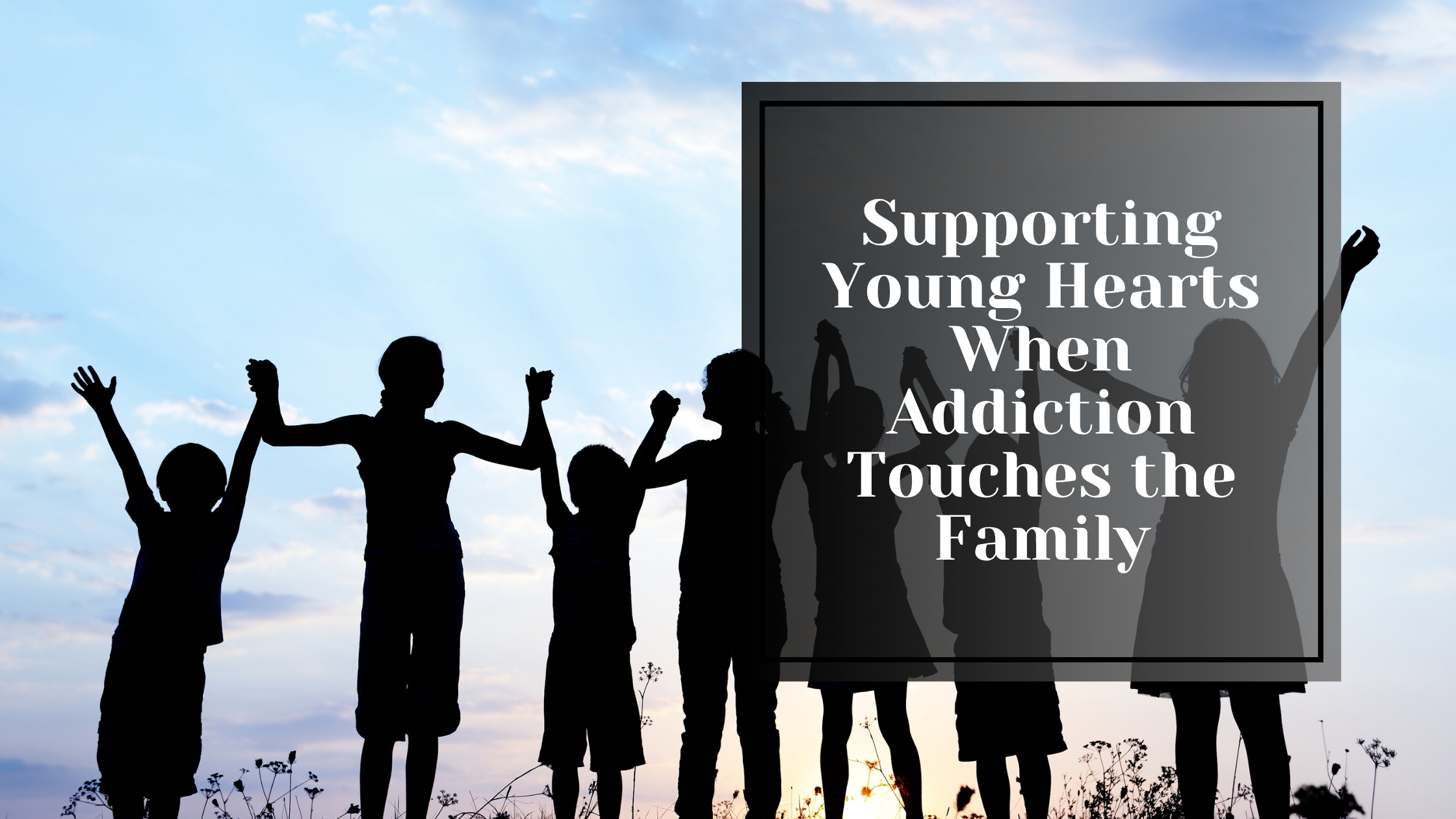 Supporting Young Hearts When Addiction Touches the Family