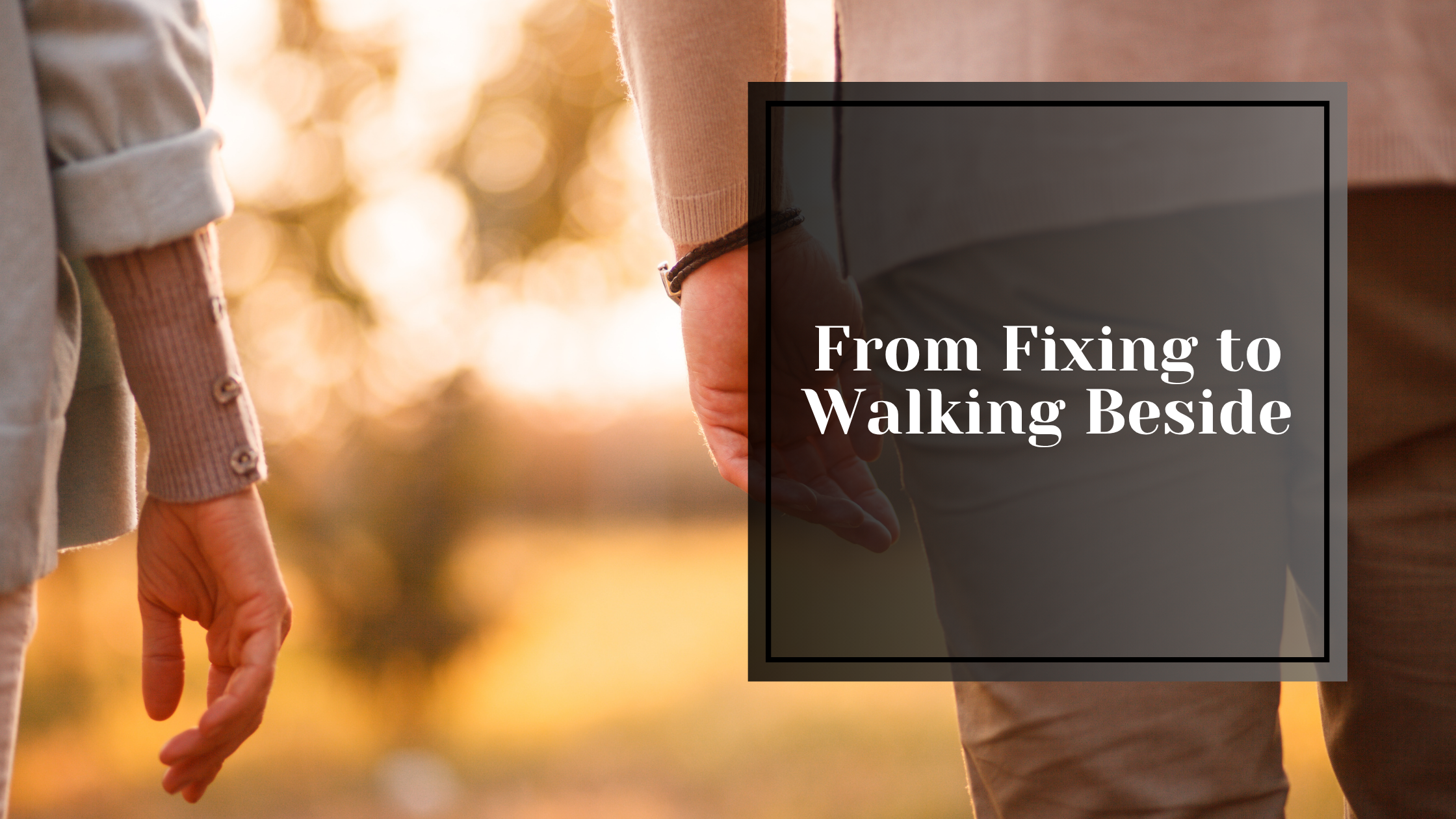 From Fixing to Walking Beside