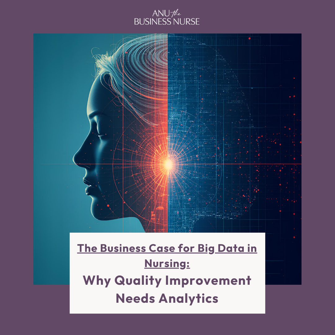 The Business Case for Big Data in Nursing: Why Quality Improvement Needs Analytics
