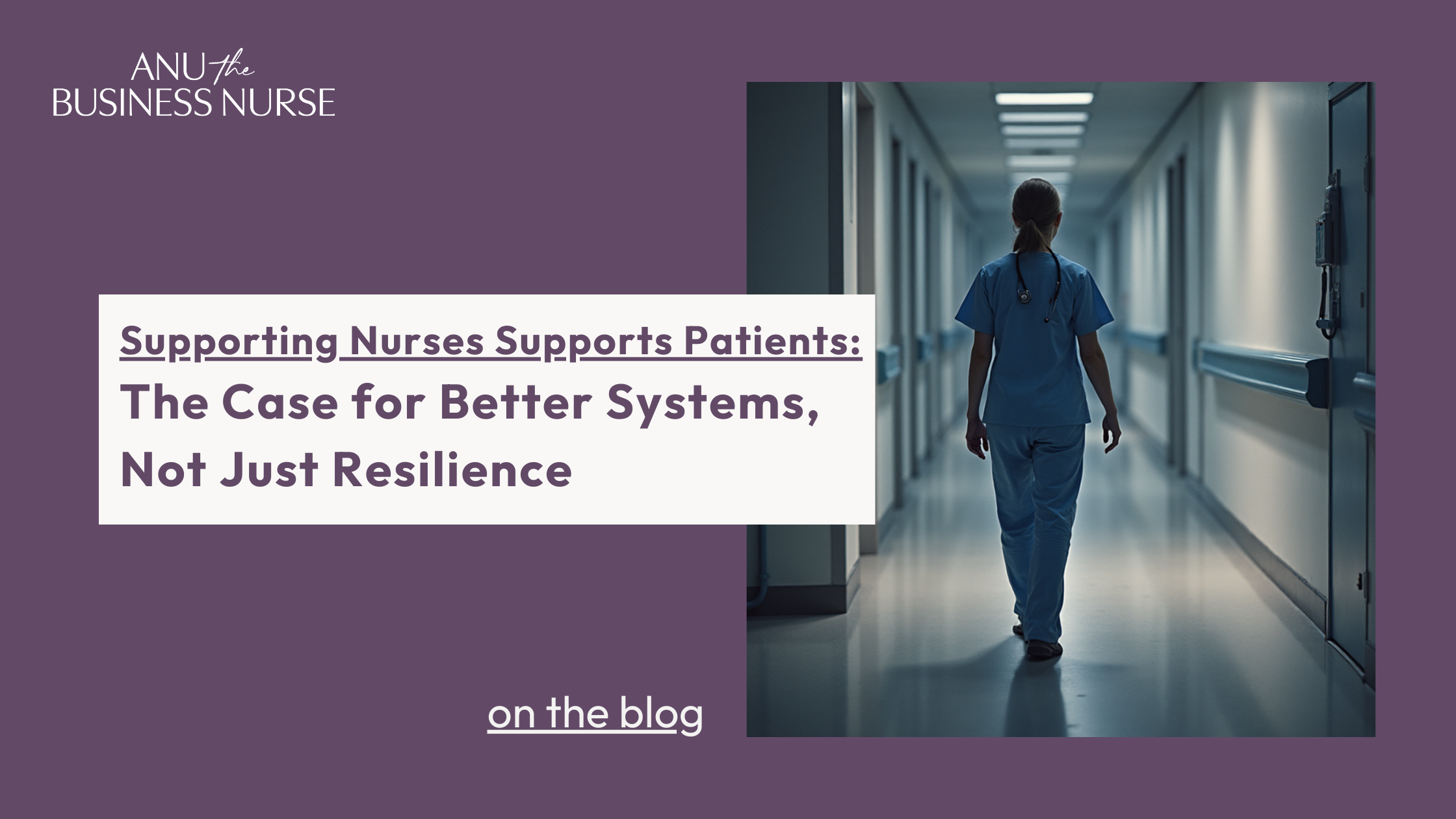 Supporting Nurses Supports Patients: The Case for Better Systems, Not Just Resilience