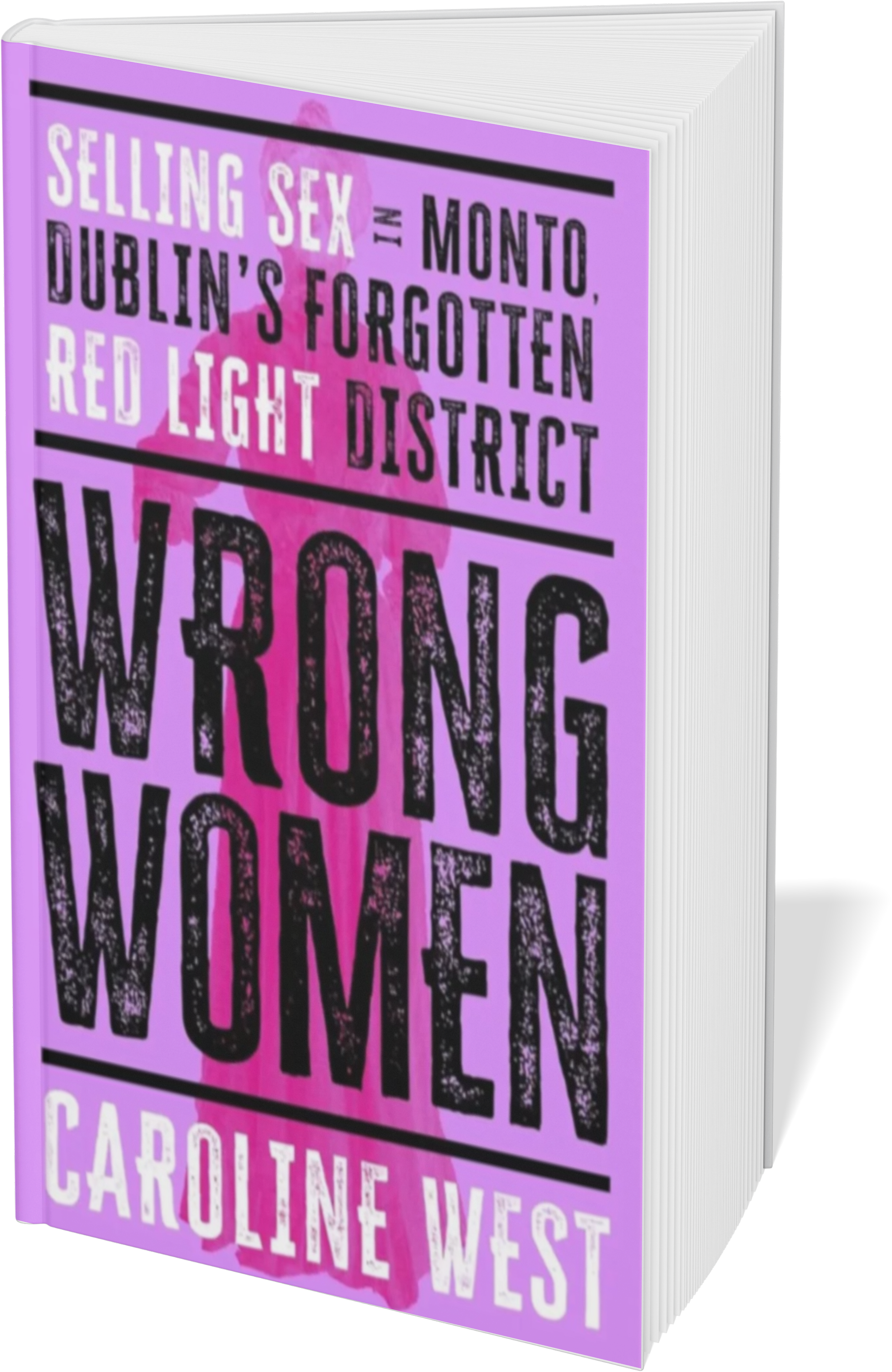 Book cover featuring purple and black text on a pink background, titled "Wrong Women" by Caroline West, with the subtitle "Selling Sex in Monto, Dublin's Forgotten Red Light District."