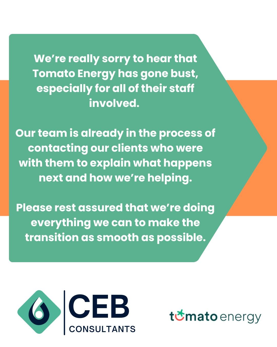 We&rsquo;re really sorry to hear that Tomato Energy has gone bust, especially for all of their staff involved. 

Our team is already in the process of contacting all our clients who were with them to explain what happens next and how we&rsquo;re help