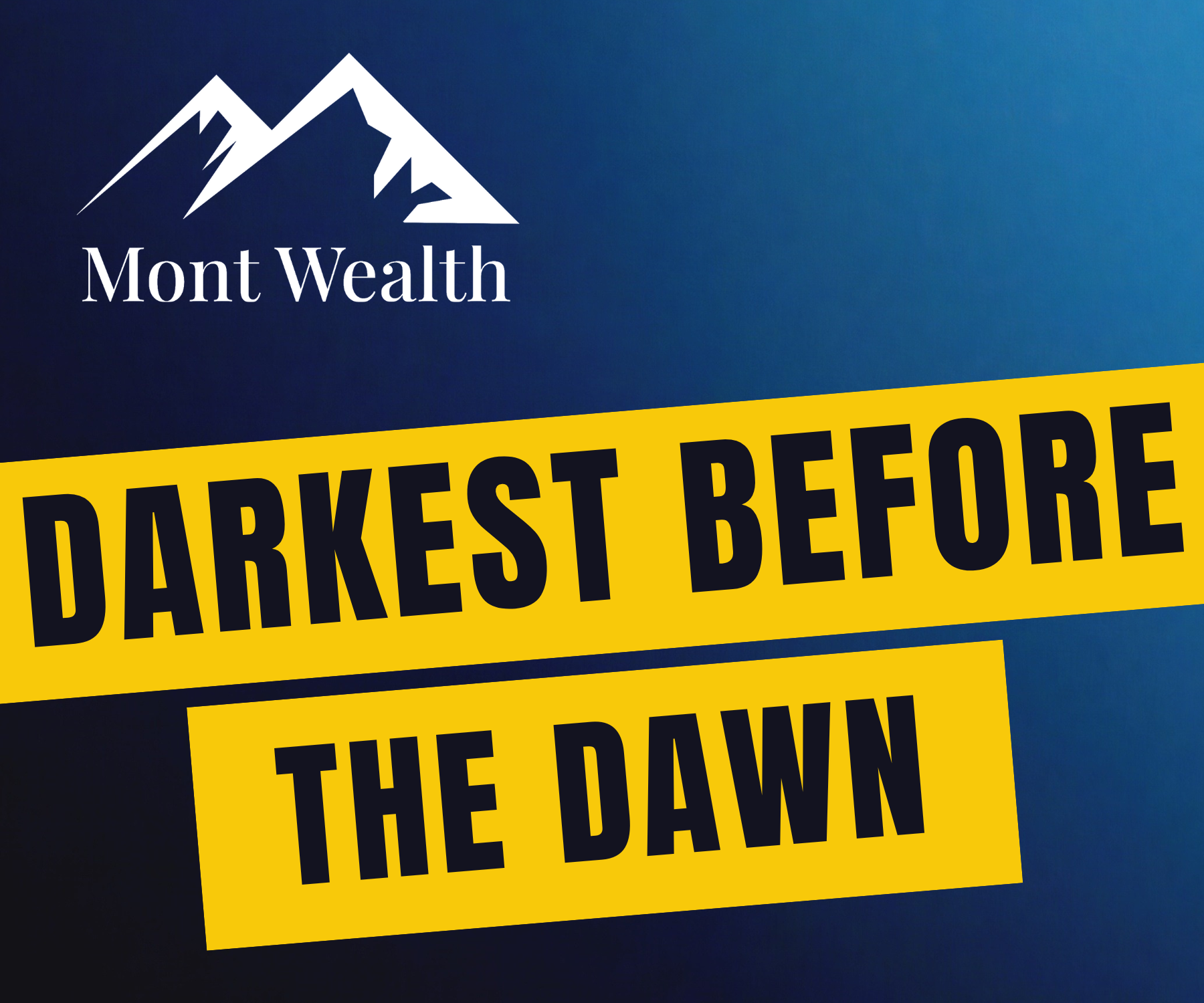 Logo of Mont Wealth with a mountain design, and the phrase 'Darkest Before the Dawn' in bold yellow text on a blue background.