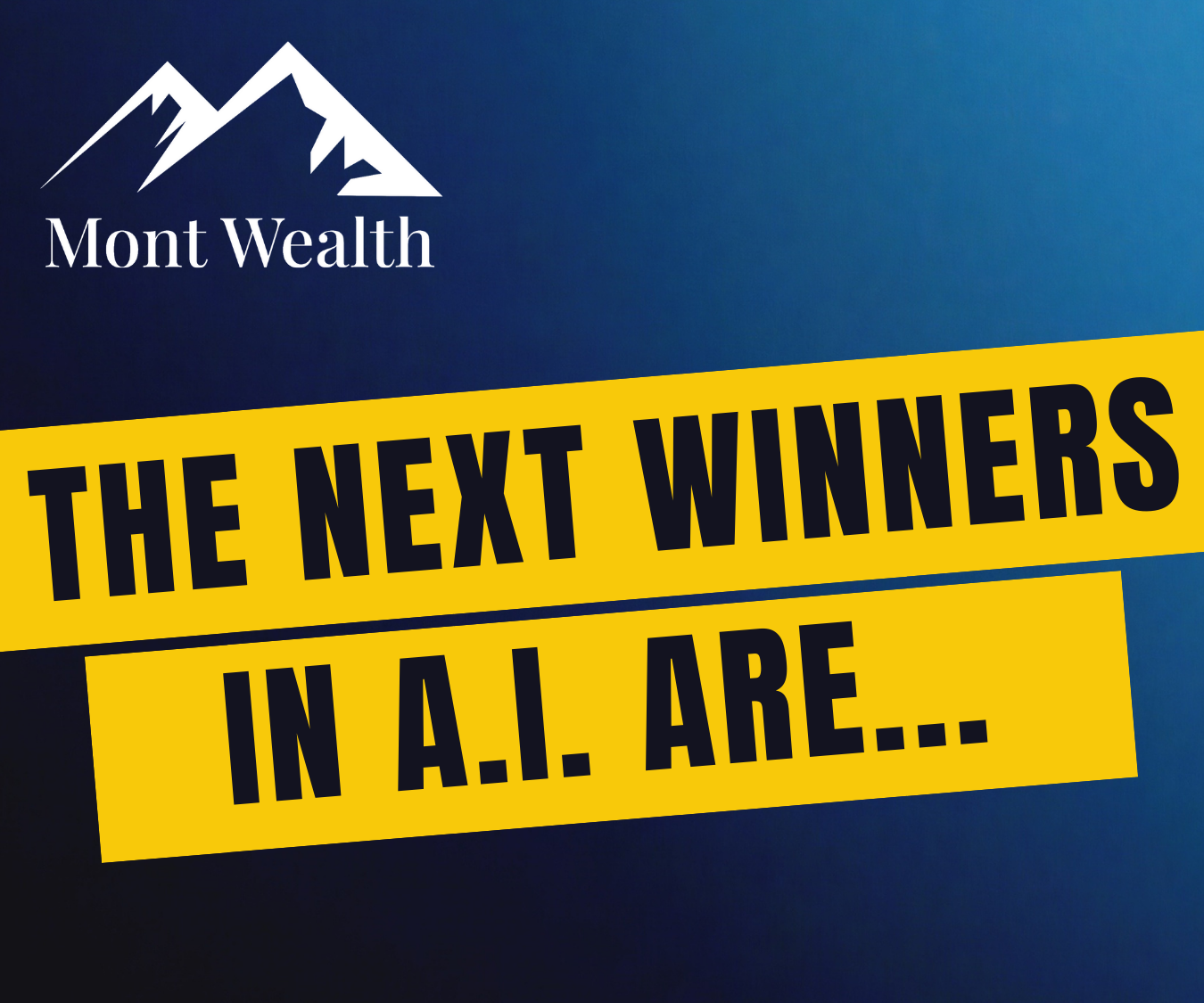 Mont Wealth logo with text 'The Next Winners in A.I. Are...' on a blue background.