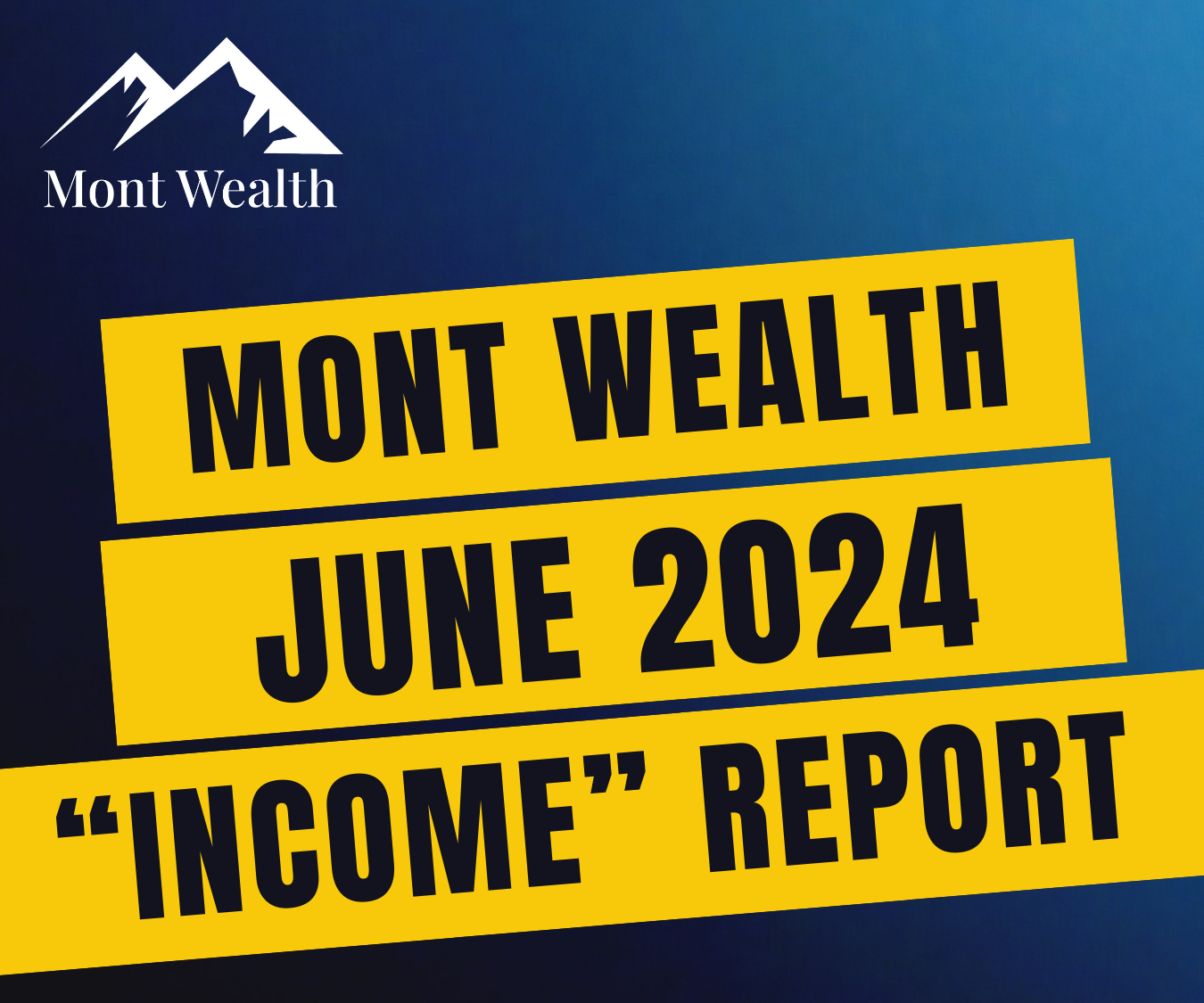 Mont Wealth logo with mountain design, text reads "Mont Wealth June 2024 Income Report" on yellow background.