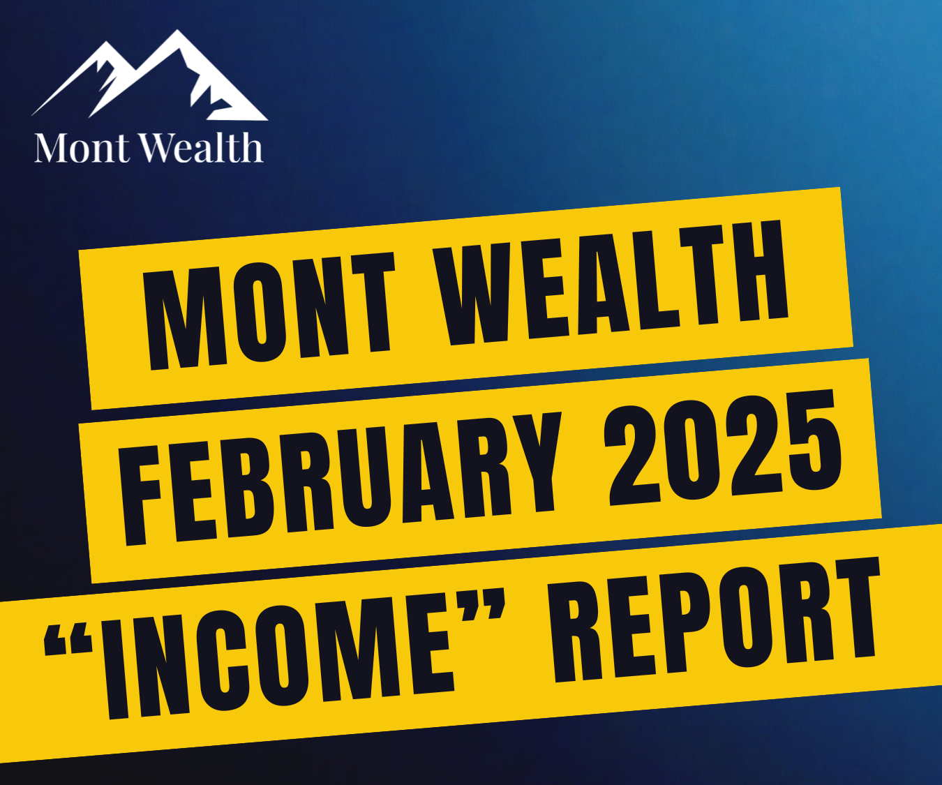 Mont Wealth February 2025 income report cover with logo and yellow text on a blue gradient background.