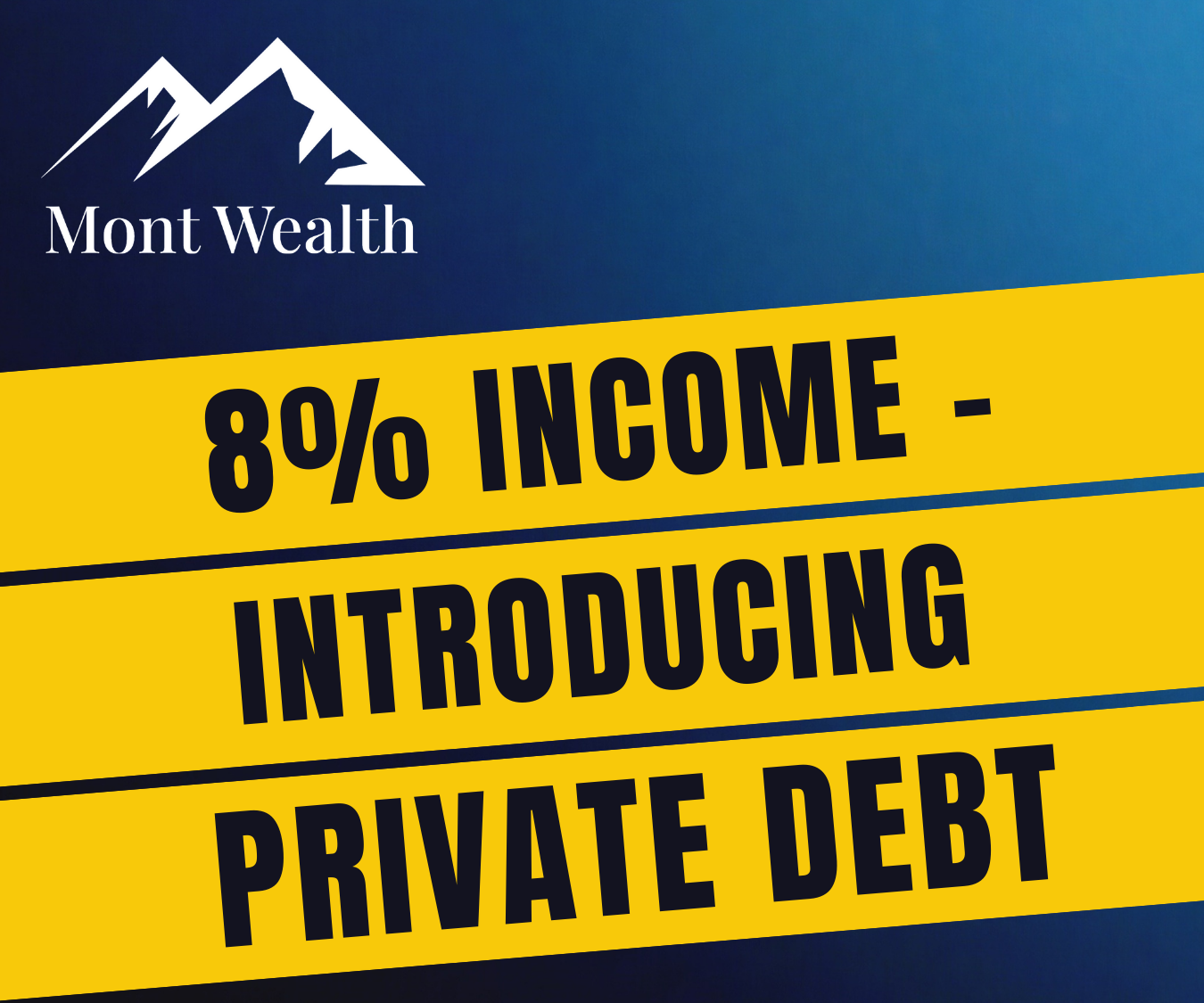 Advertisement for Mont Wealth promoting an 8% income through private debt, with a mountain logo on a blue and yellow background.