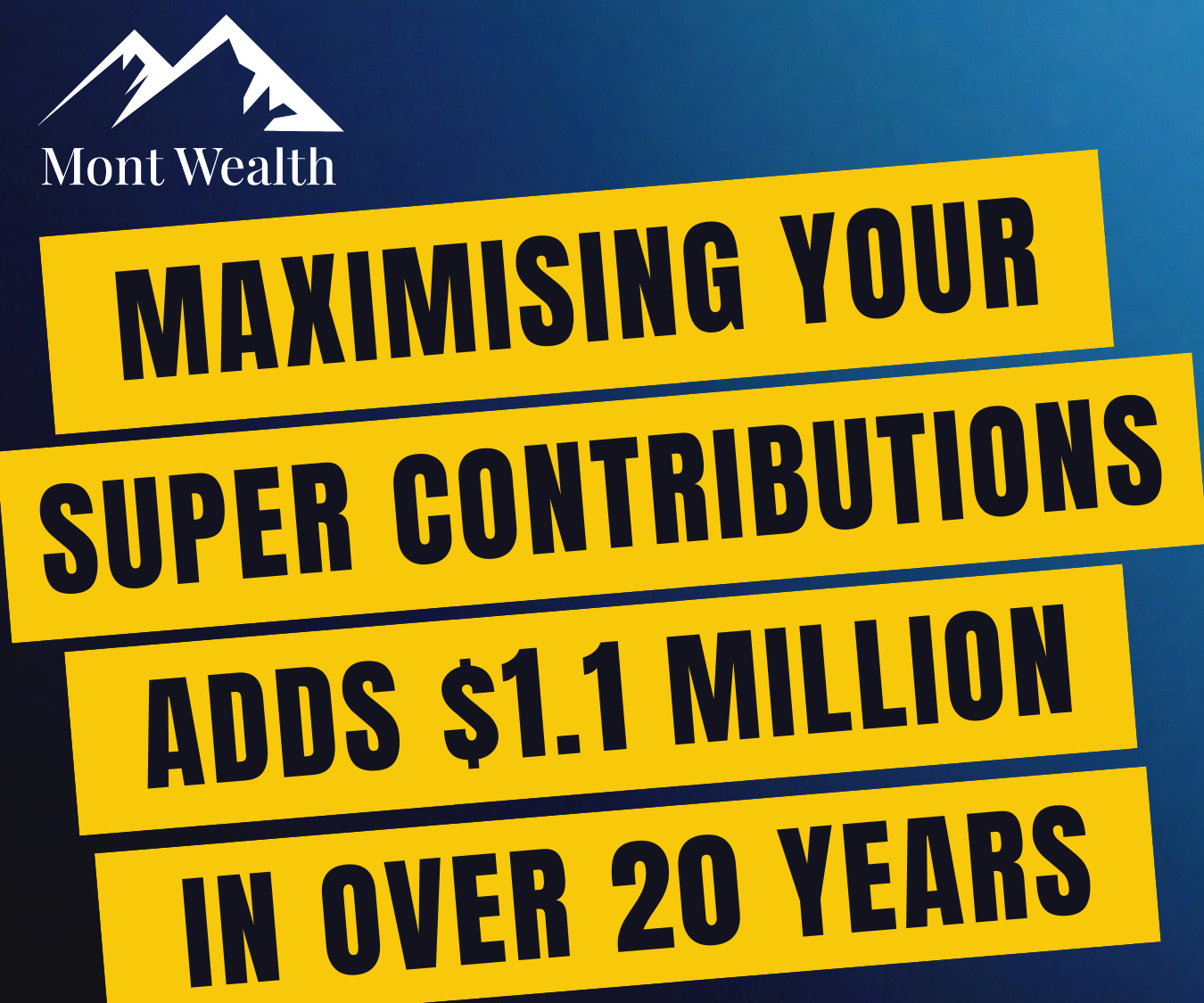 Mont Wealth advertisement on maximizing super contributions for $1.1 million over 20 years on blue background.