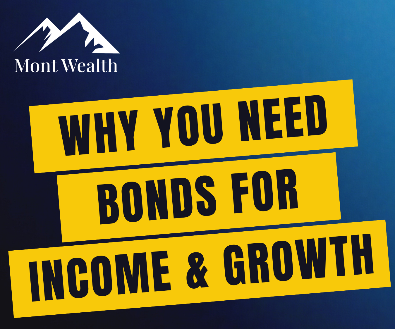 Mont Wealth logo with text 'Why You Need Bonds for Income & Growth' on a blue background.