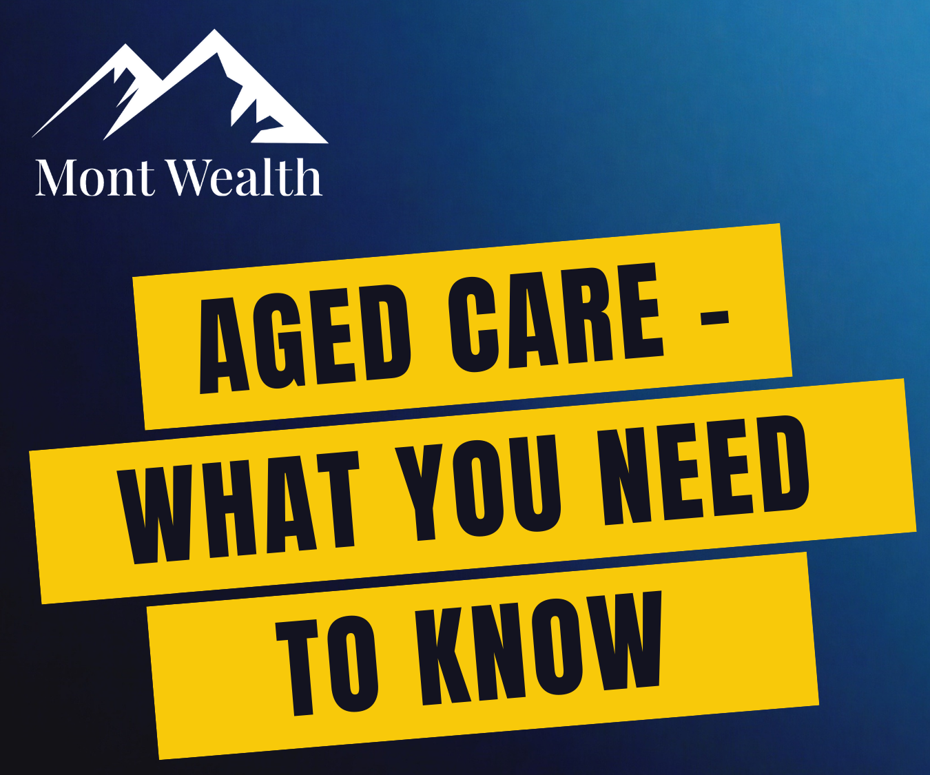 Mont Wealth logo with text 'Aged Care - What You Need to Know' on a blue background.