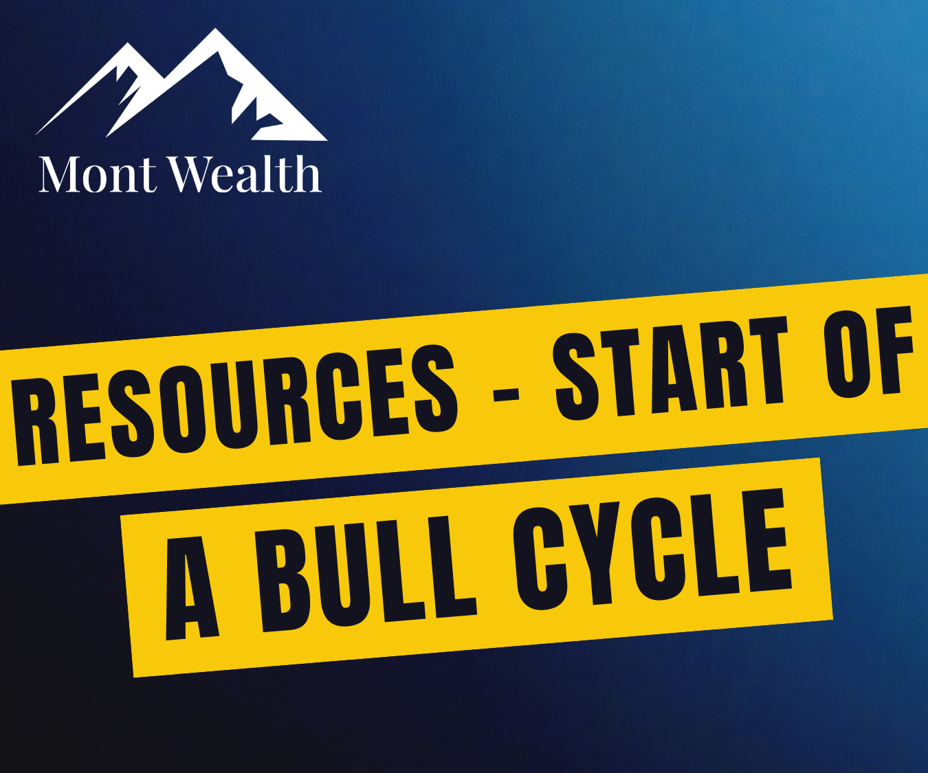 Mont Wealth logo and slogan "Resources - Start of a Bull Cycle" on blue background.