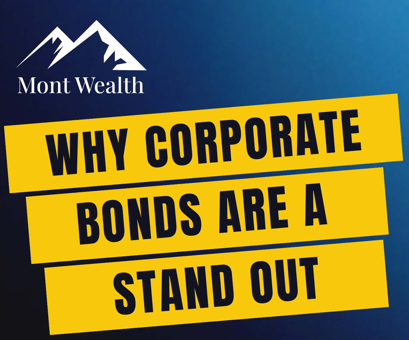 Graphic with Mont Wealth logo, mountains icon, and text 'Why Corporate Bonds Are a Stand Out' on yellow banners.