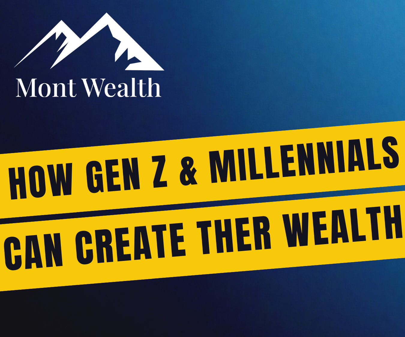 Mont Wealth logo with mountain graphic on a blue background, yellow text reading "How Gen Z & Millennials Can Create Ther Wealth" with a spelling error in "Ther" instead of "Their."