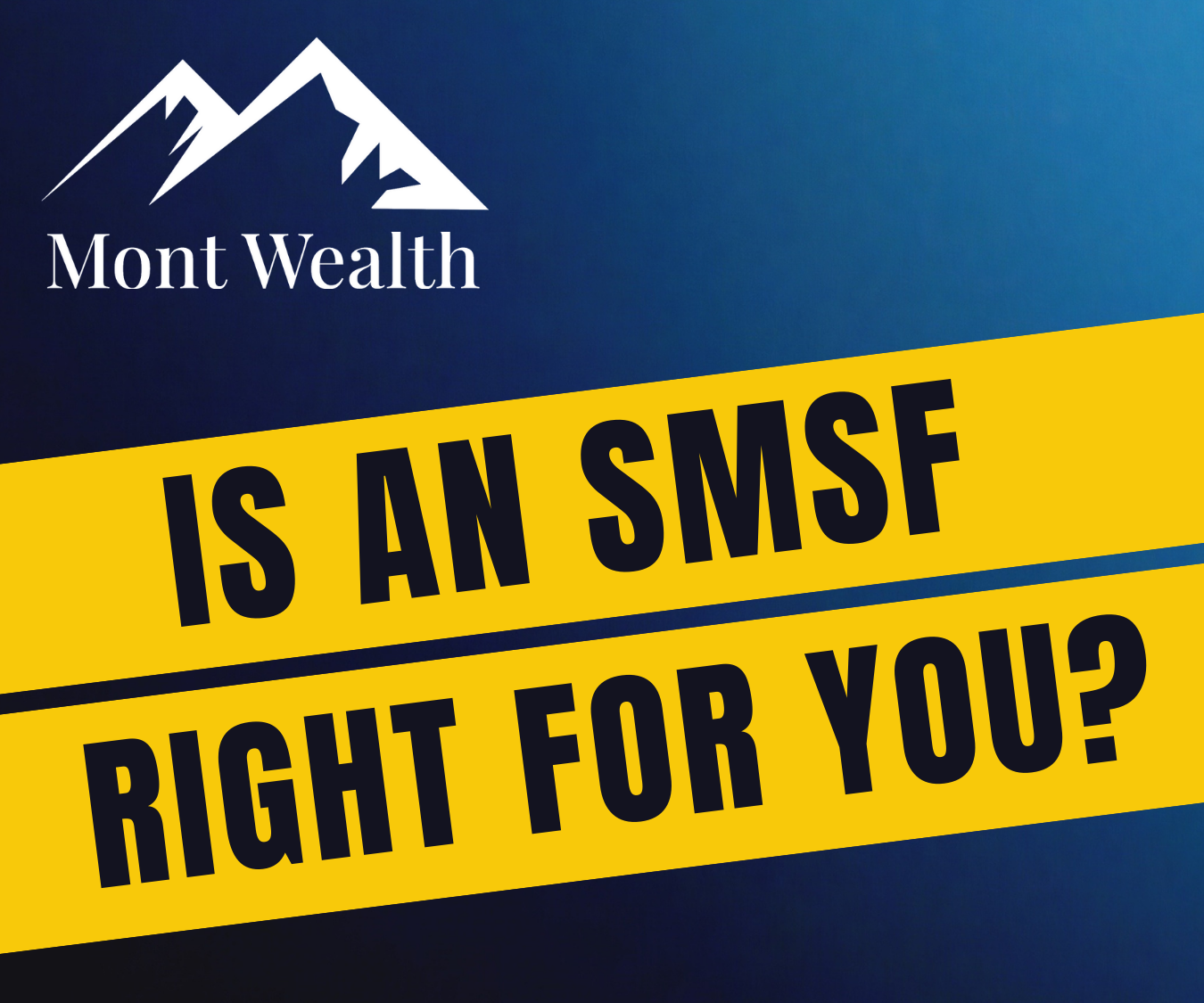 Promotional image for Mont Wealth with a mountain logo and text asking, "Is an SMSF right for you?"