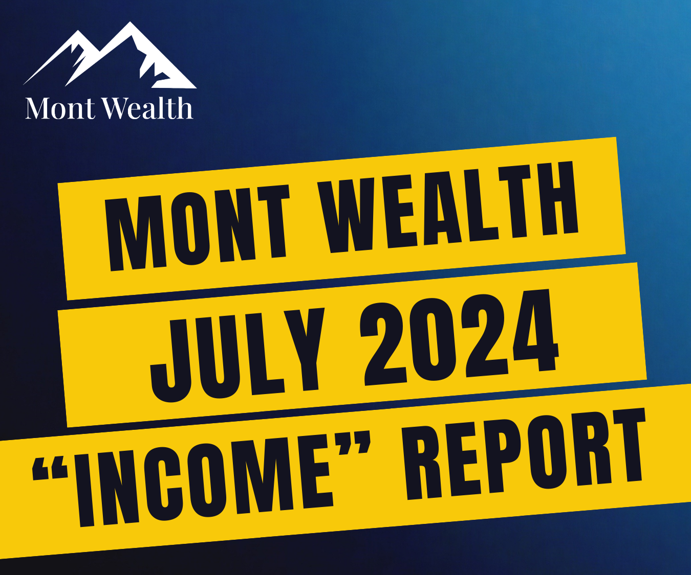 Mont Wealth July 2024 Income Report cover image with logo and yellow text on a blue background.