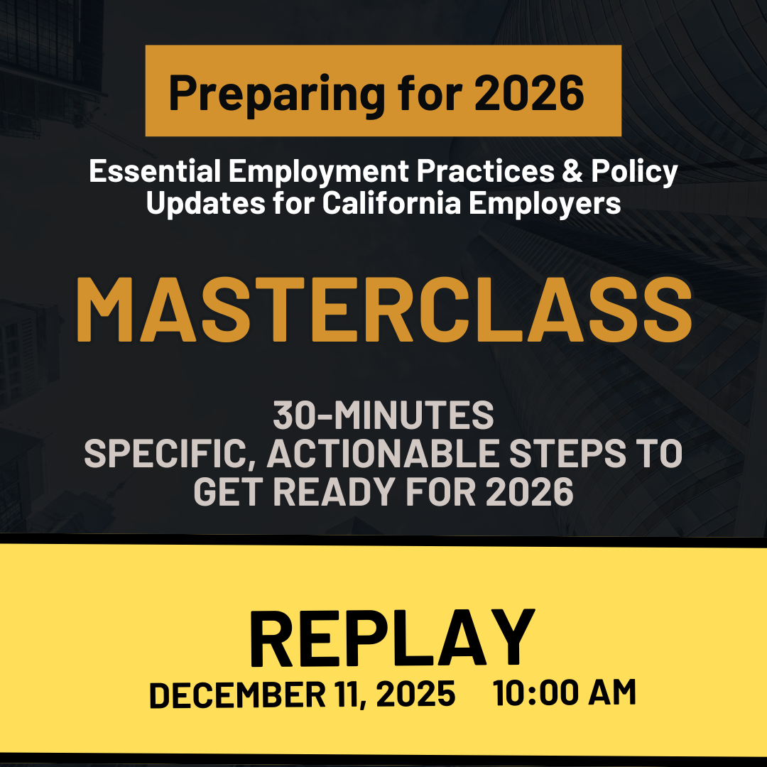 Masterclass: Preparing for 2026 — Essential Employment Practices and Policy Updates for California Employers