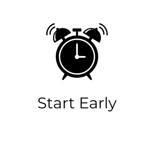 Start early