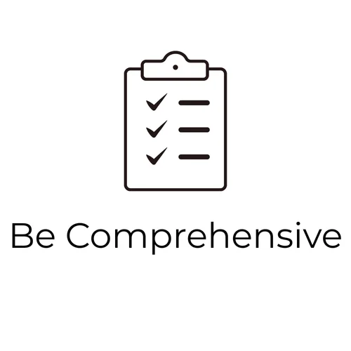 Be comprehensive