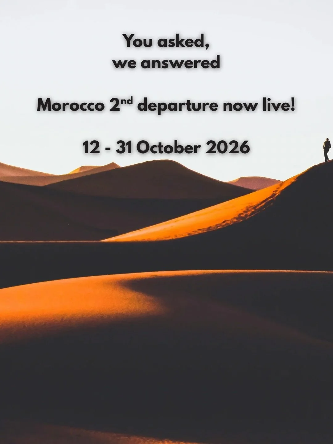 We&rsquo;ve been getting so many messages saying the same, &ldquo;we don&rsquo;t want to miss Morocco.&rdquo;

So here&rsquo;s another chance to explore it with us - a second departure, 12 - 31 October 2026.

If you&rsquo;re someone who wants to feel