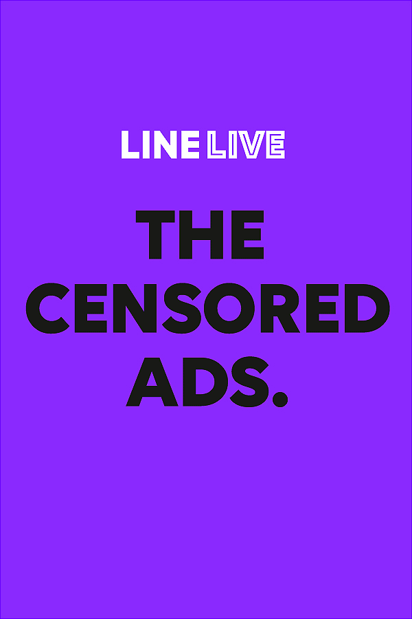 LINE LIVE&lt;br/&gt;The Censored Ads