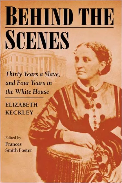 Book cover titled 'Behind the Scenes' featuring a woman in historical clothing, with a background of the White House, and text about Elizabeth Keckley's experiences.