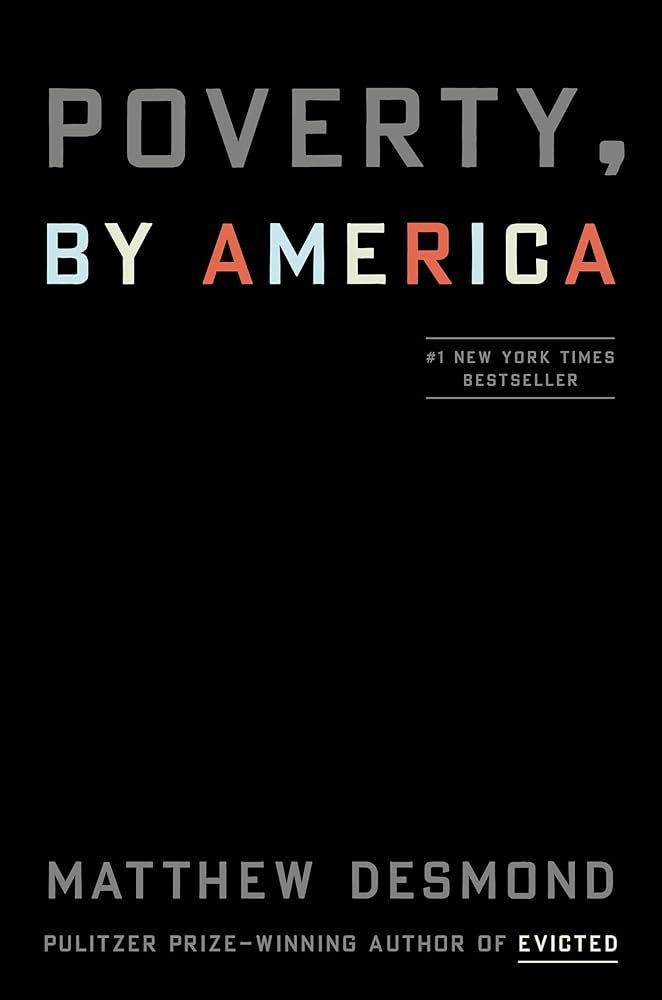 The book cover for 'Poverty, by America' by Matthew Desmond, featuring a black background with the title in large, bold letters, some in gray, blue, red, and white, and a subtitle noting it as a New York Times bestseller, with author's name and mention of his previous book 'Evicted'.