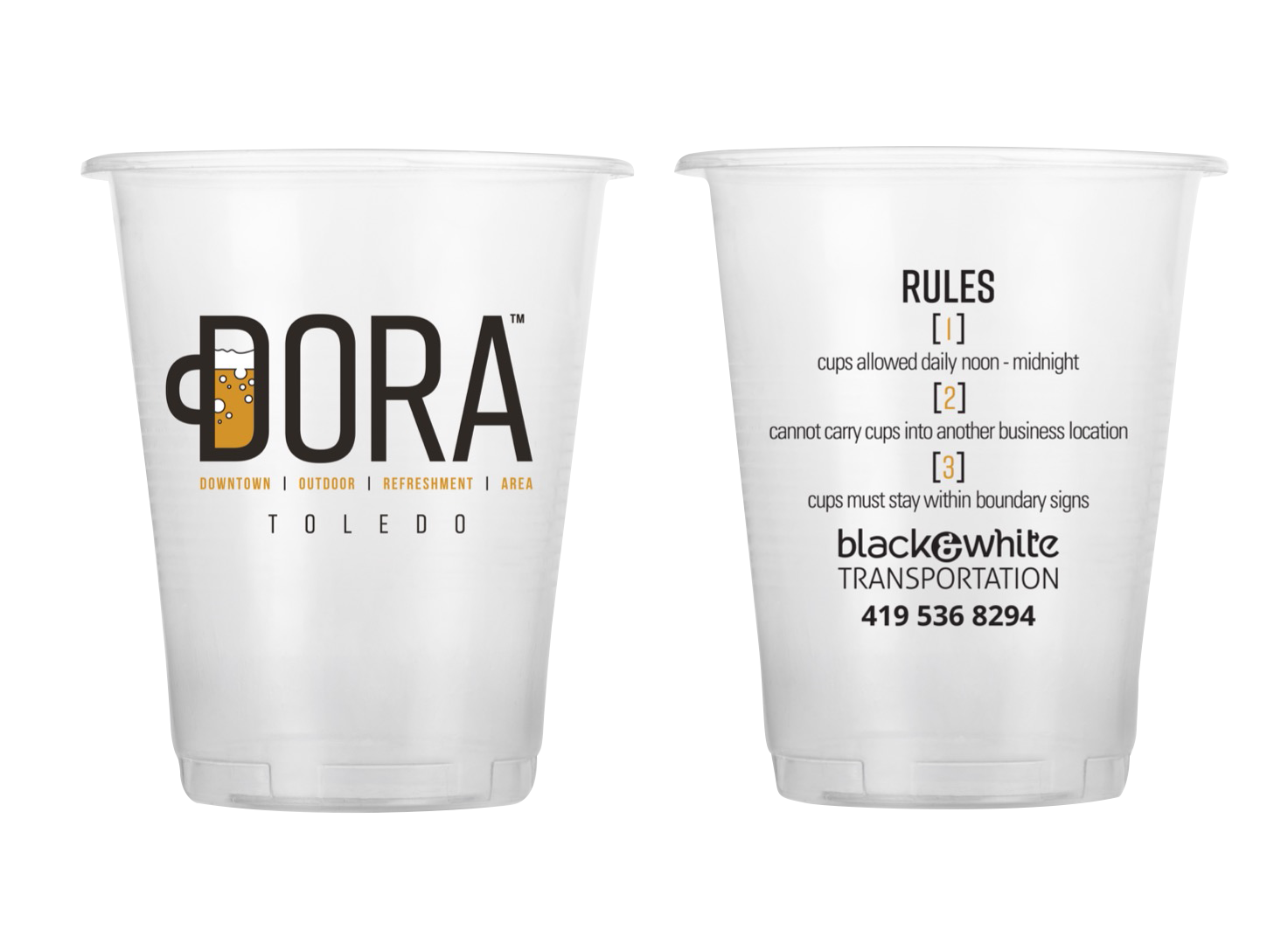 Two white plastic cups with black and orange text. The left cup has a logo with the word 'DORA' and a beer mug icon, with the words 'DOWNTOWN | OUTDOOR | RECREATION | AREA' and 'TOLEDO' underneath. The right cup displays rules for a business with the logo 'black&white TRANSPORTATION' and a phone number.