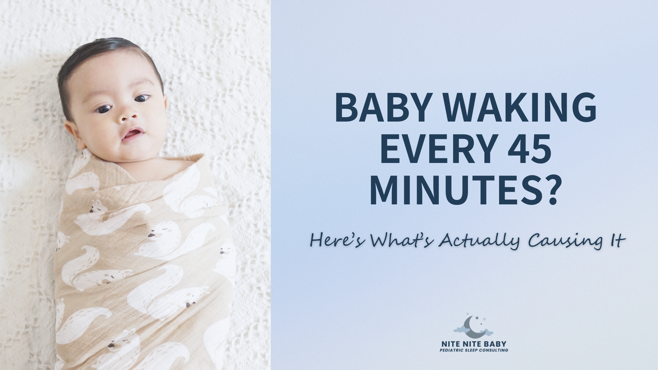 Why Is My Baby Waking Every 45 Minutes? Causes and What to Check First