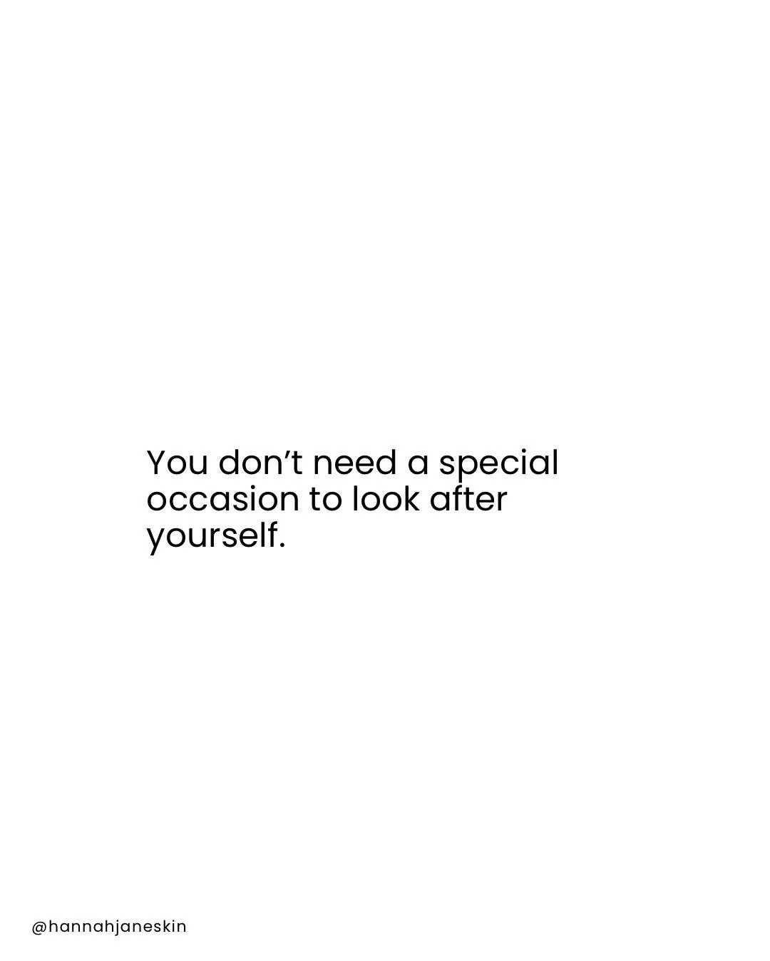 No holiday booked.

No wedding coming up.

No birthday.

No event where everyone is going to see you.

You can literally just do it because YOU want to 💁🏼&zwj;♀️

We&rsquo;ve got to stop saving looking after ourselves for occasions and start lettin