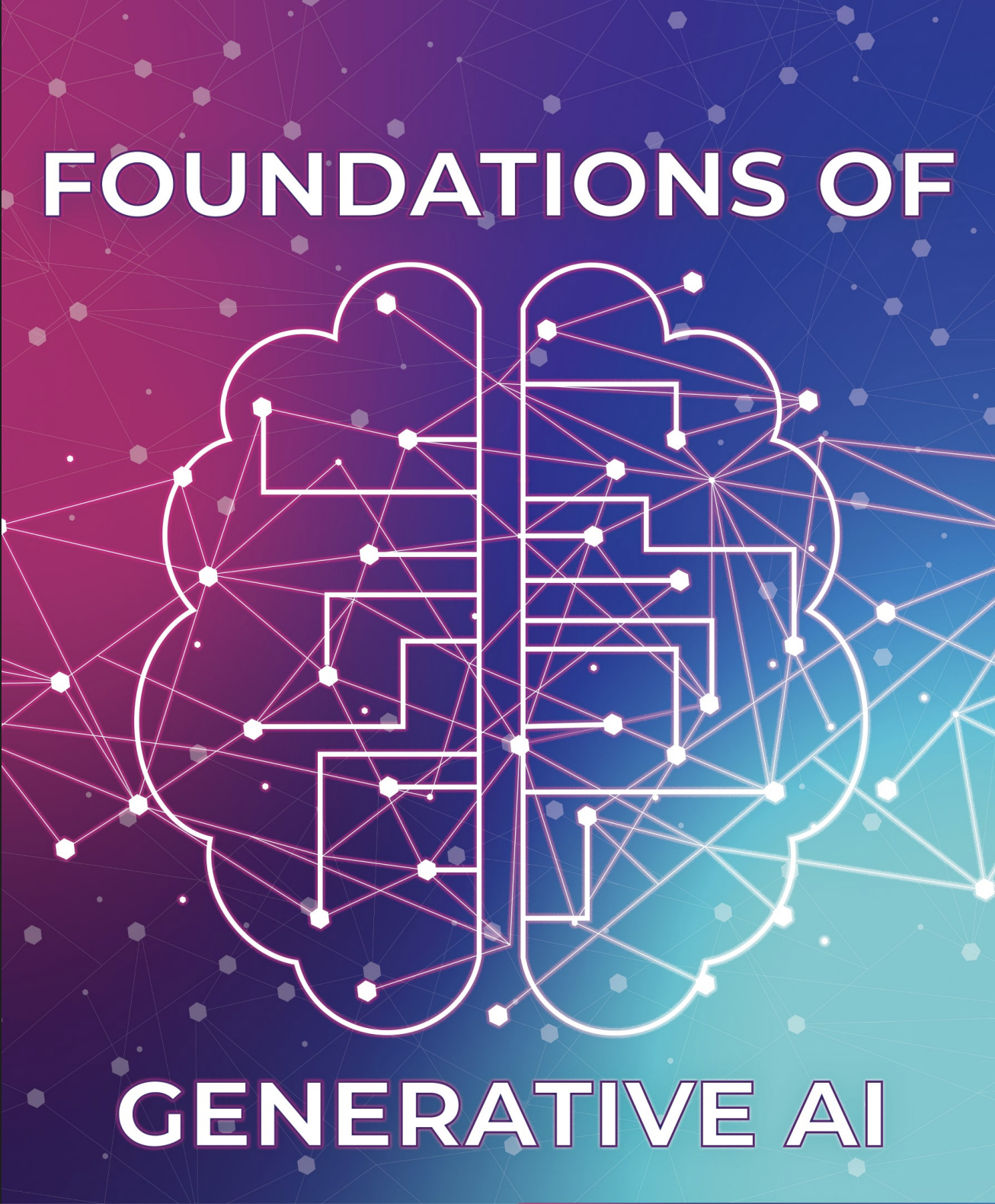 A digital illustration of a brain with interconnected lines and nodes, over a gradient background of pink, purple, and teal hues, with the text 'Foundations of Generative AI' at the top and bottom.