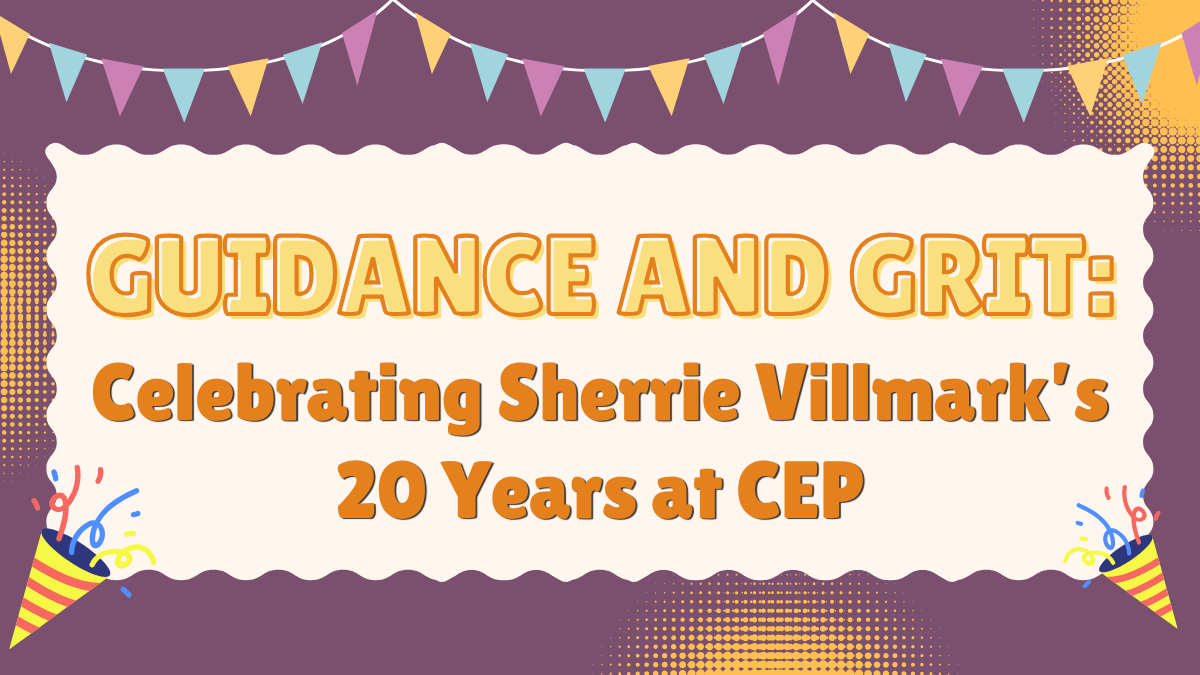Guidance and Grit: Celebrating Sherrie Villmark’s 20 Years at CEP&nbsp;